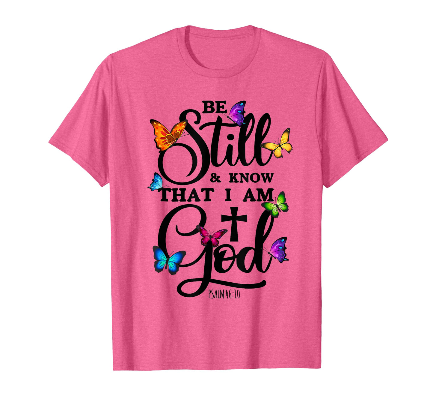 Be Still & Know That I Am God - Butterfly Art - Religious T-Shirt