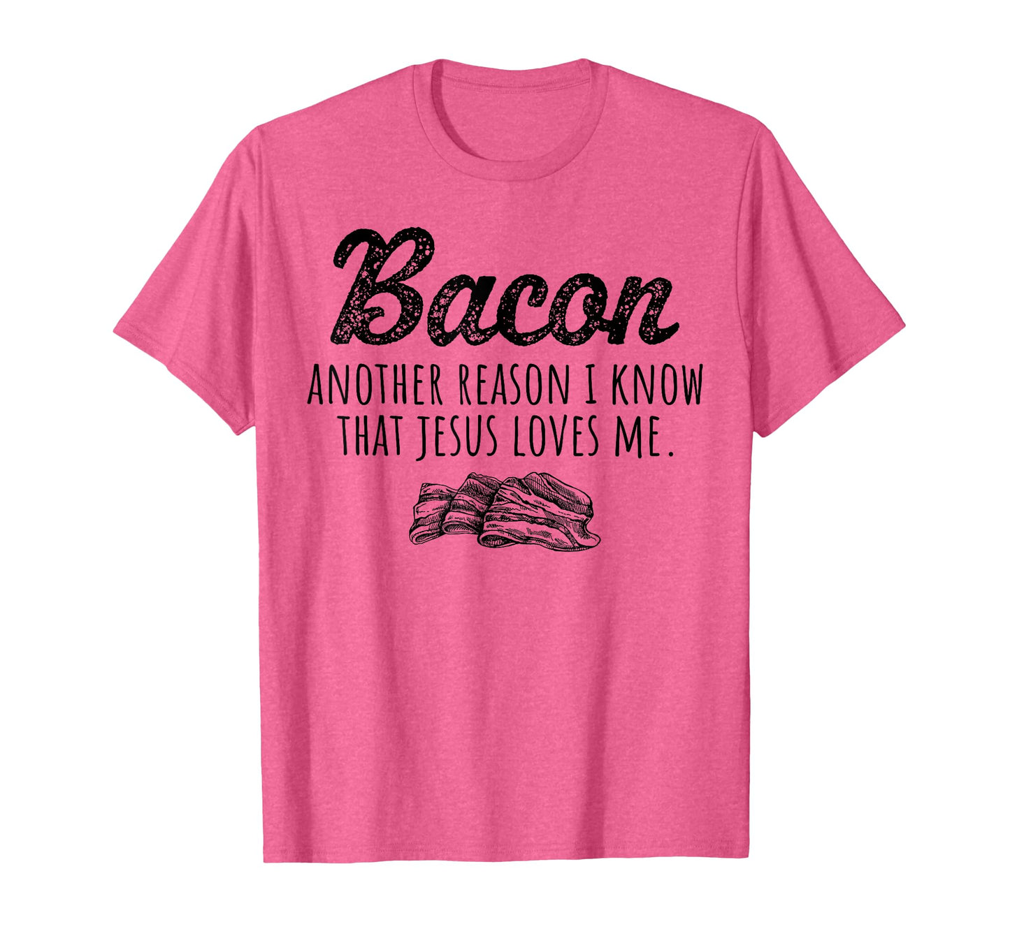 Bacon Another Reason I Know That Jesus Loves Me Men Women T-Shirt