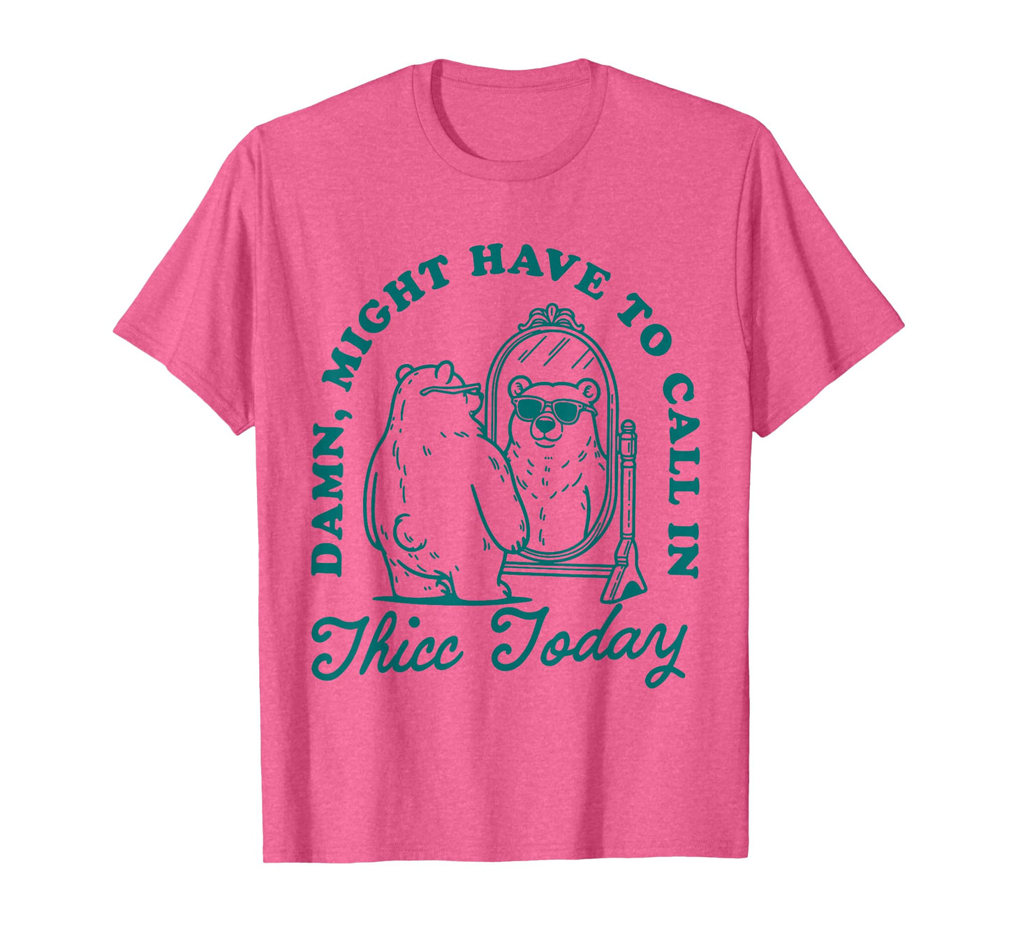 Might Have to Call In Thicc Today T-Shirt