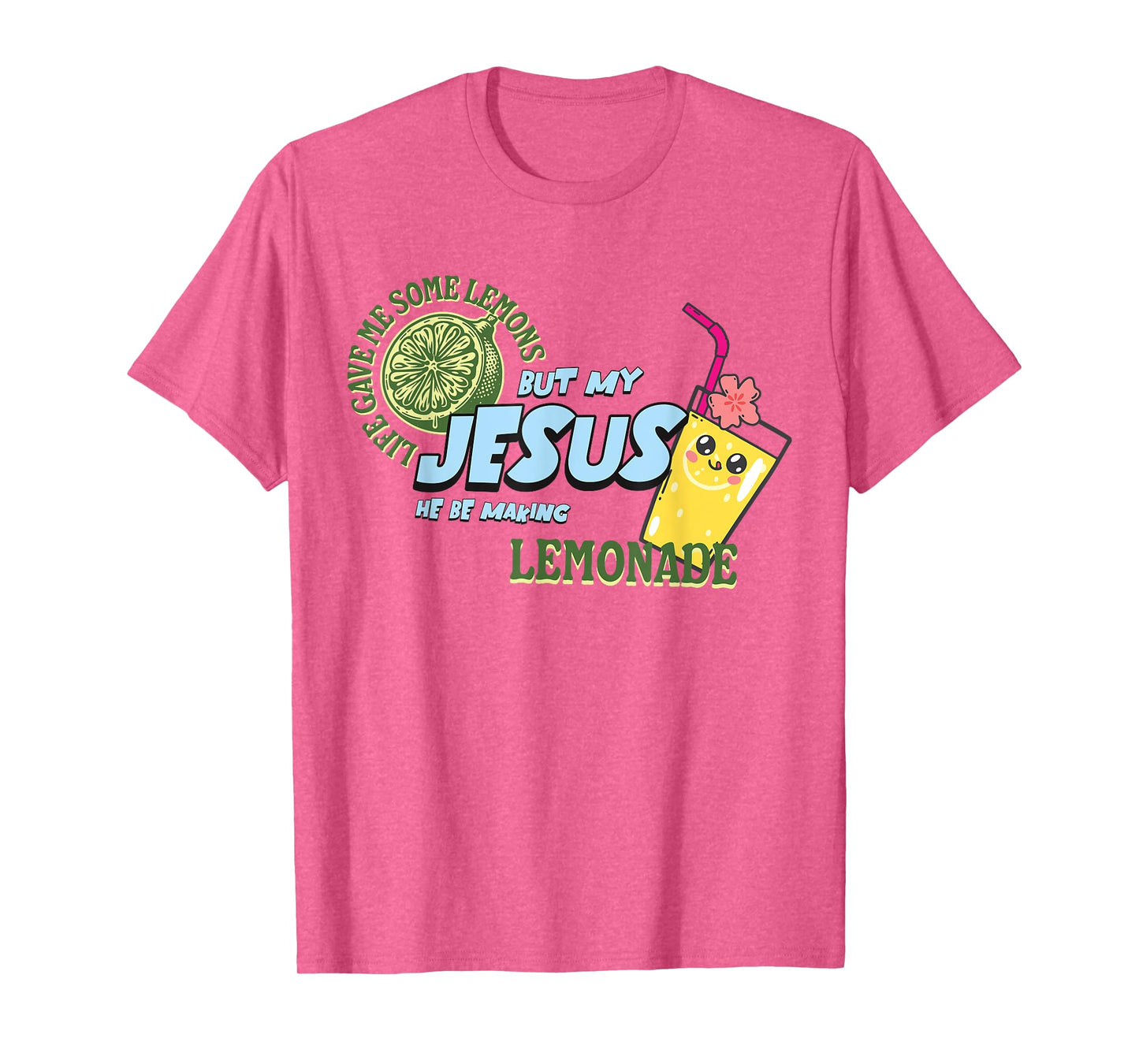 Life Gave Me Some Lemons But My Jesus He Be Making Lemonade T-Shirt