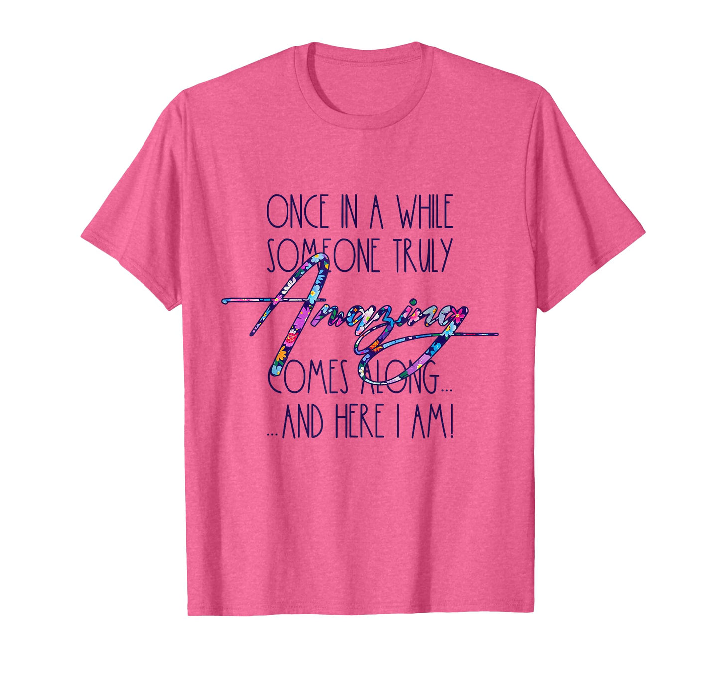 Once in A While Someone Amazing Comes Along Funny Cute Quote T-Shirt