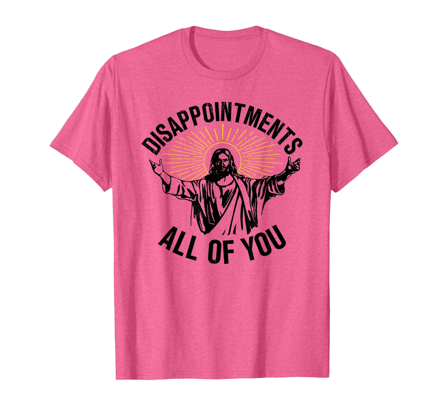 Jesus Disappointments All of You Funny T-Shirt