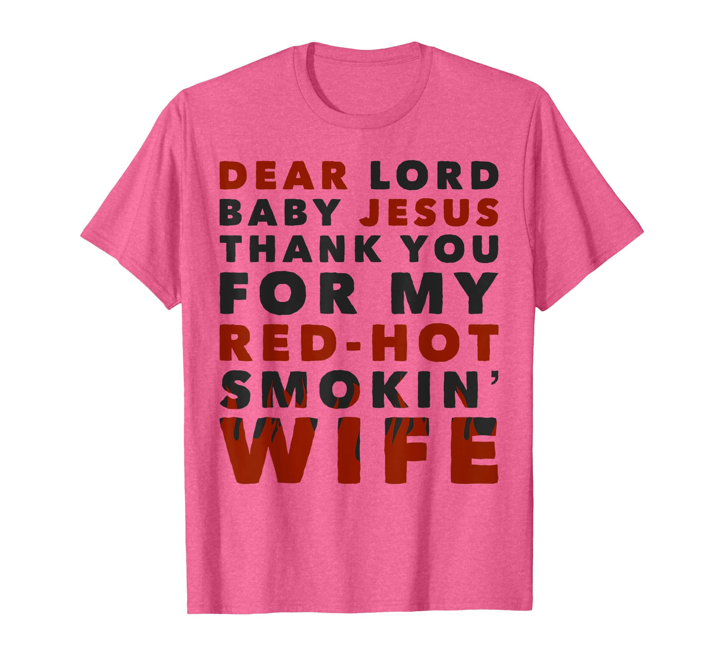 Dear Lord Baby Jesus Thank You For My Red Hot Smokin' Wife T-Shirt