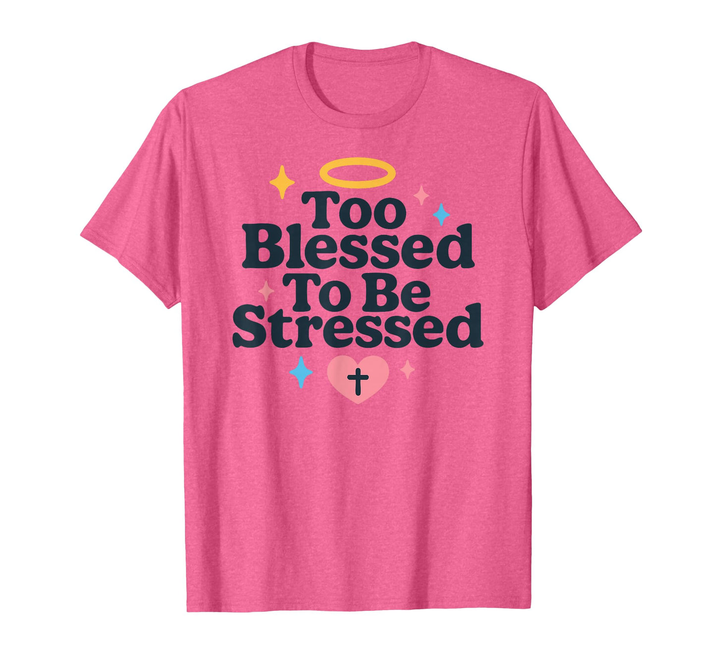 Too Blessed to Be Stressed Christian Faith Bible Verse T-Shirt
