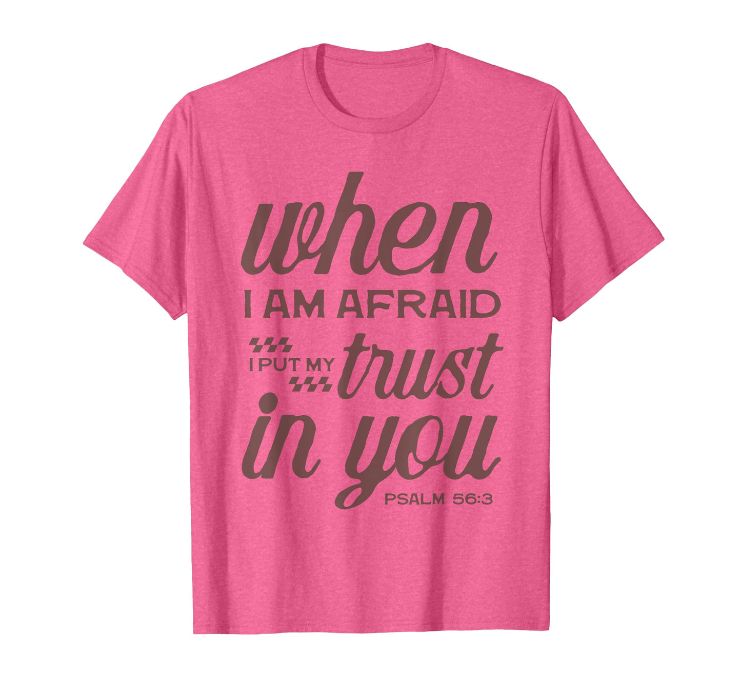 Christian Bible Psalm 56:3 "When I Am Afraid I Trust In You" T-Shirt