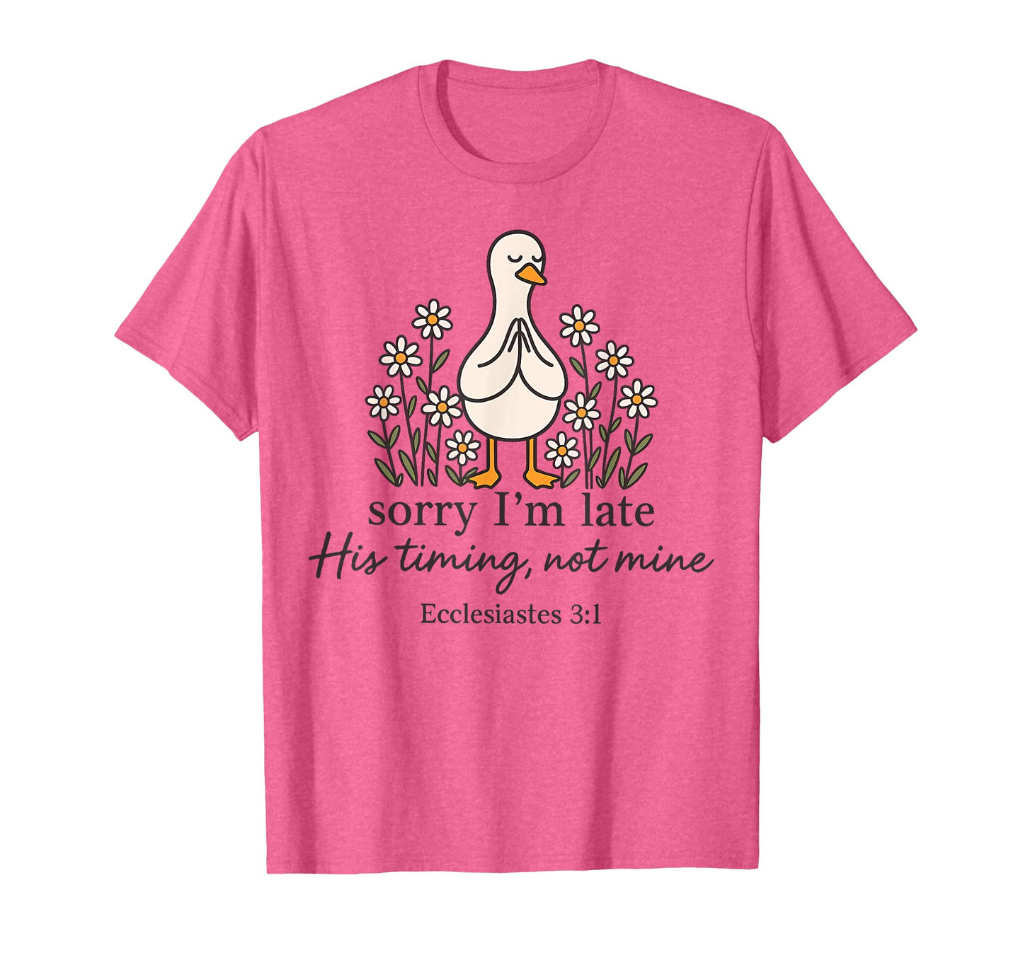 Sorry I'm Late his Timing not Mine, Funny Christian Goose T-Shirt