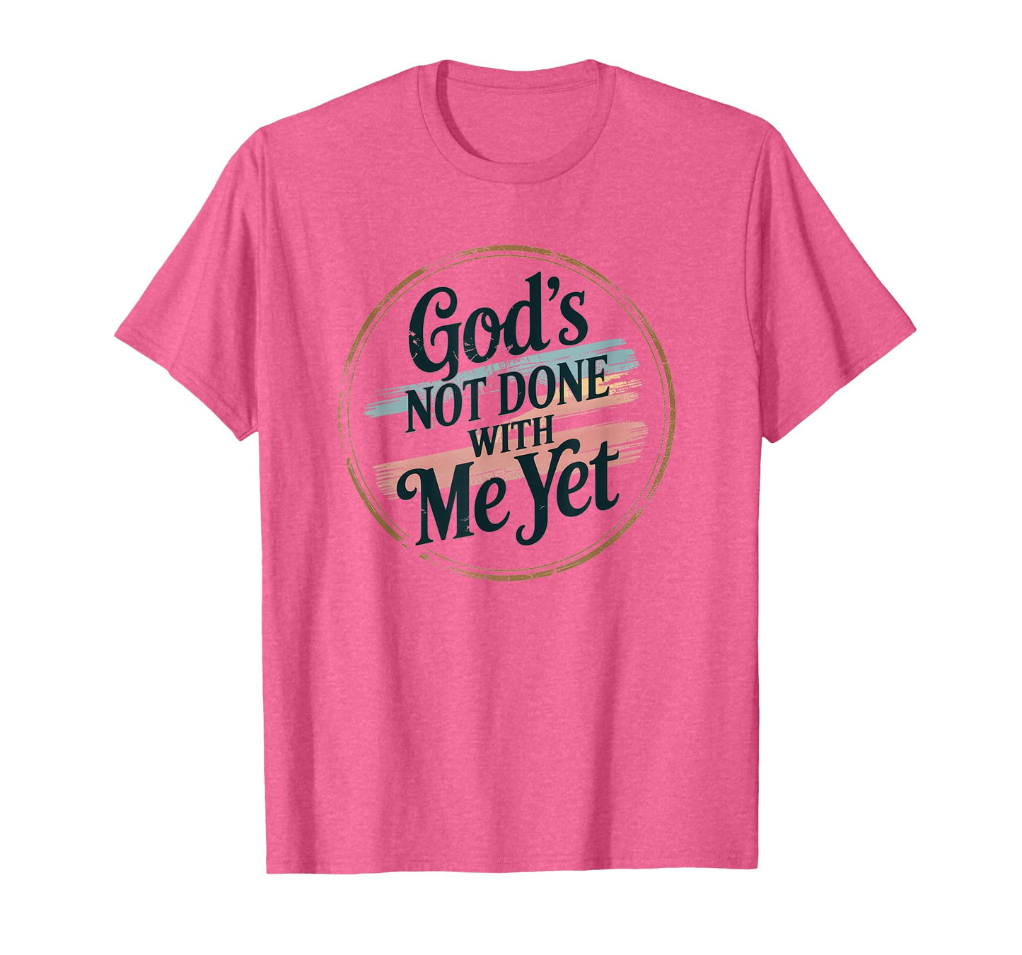 God's Not Done with Me Yet Faithful Spirit Tee T-Shirt