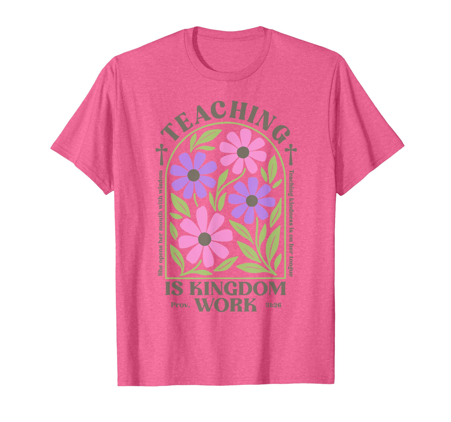 Christian Teacher, Teaching Is Kingdom Work, Proverbs 31:26 T-Shirt