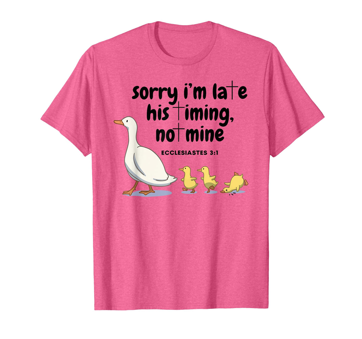 Sorry I'm Late His Timing Not Mine Christian Silly Goose T-Shirt