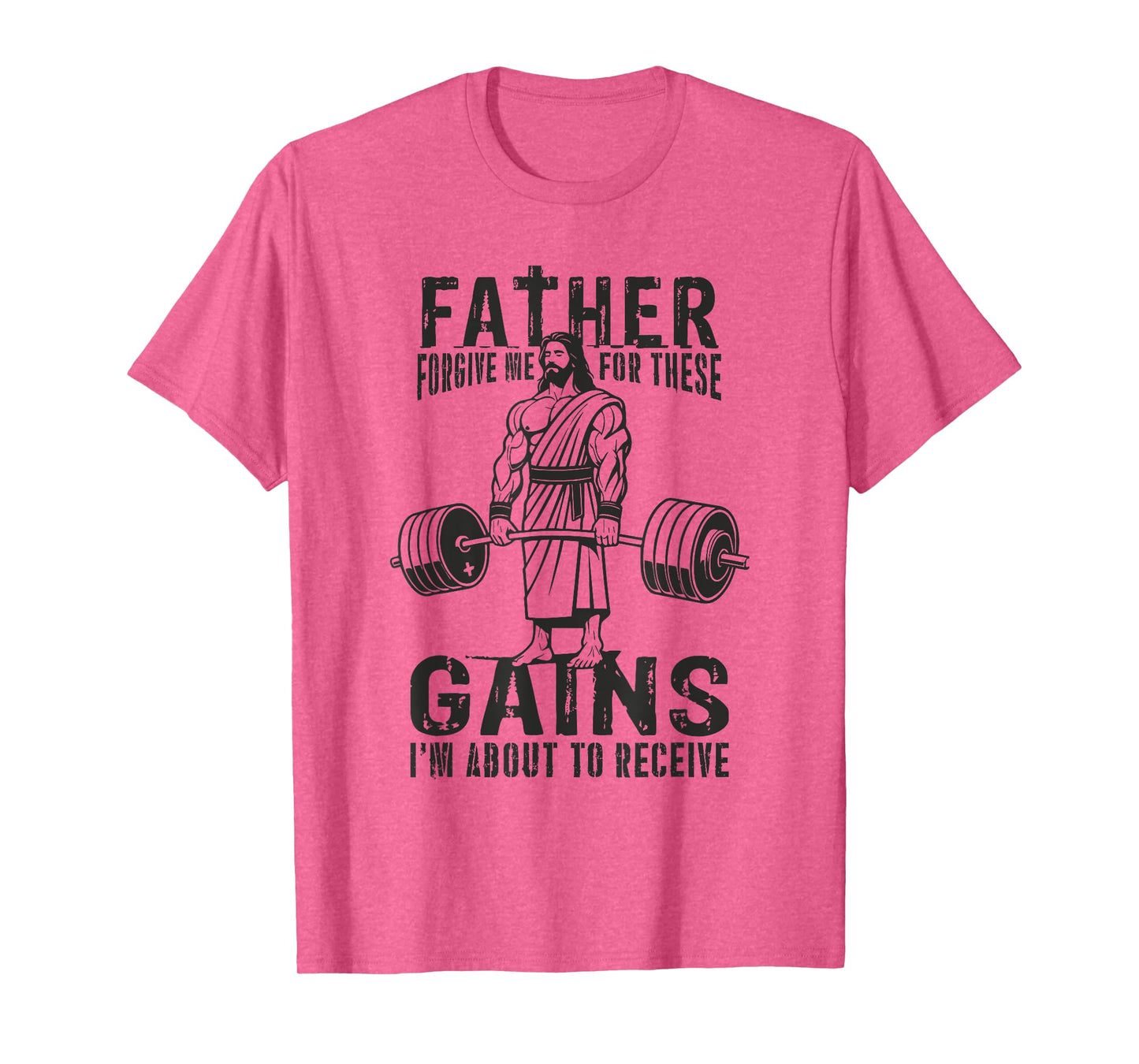 Father Forgive Me For These Gains - Jesus Gym Motivational T-Shirt
