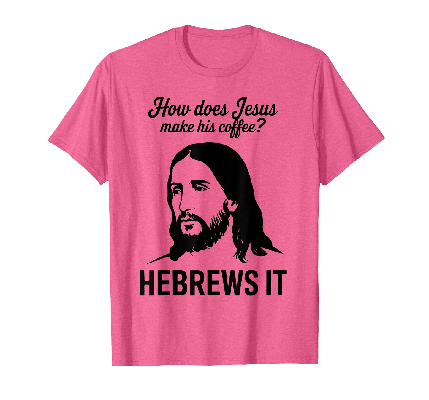 Funny Saying How Does Jesus Make Coffee Hebrews it Women Men T-Shirt