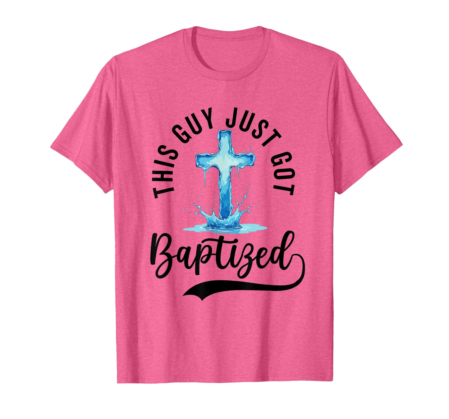 Baptism For Boy Men This Guy Just Got Baptized Christian T-Shirt