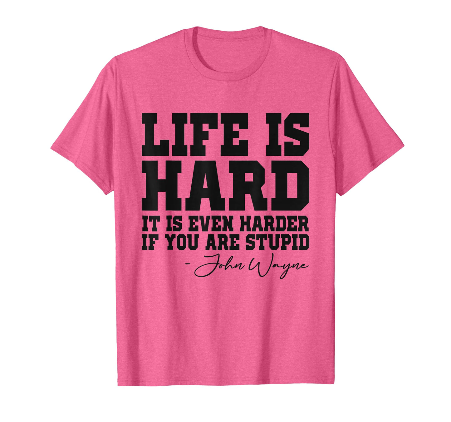 Life Is Hard It Is Even Harder If You Are Stupid Funny Men T-Shirt