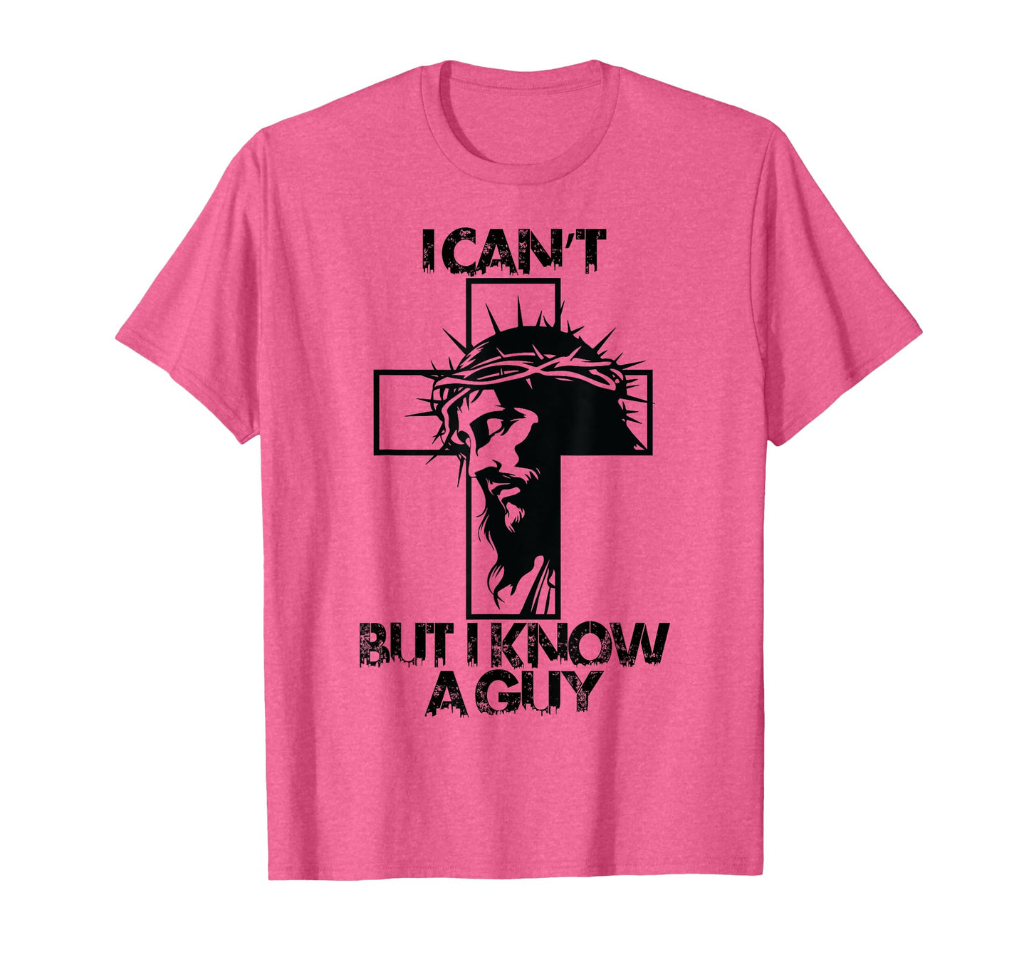 I Cant But I Know A Guy Jesus Cross T-Shirt