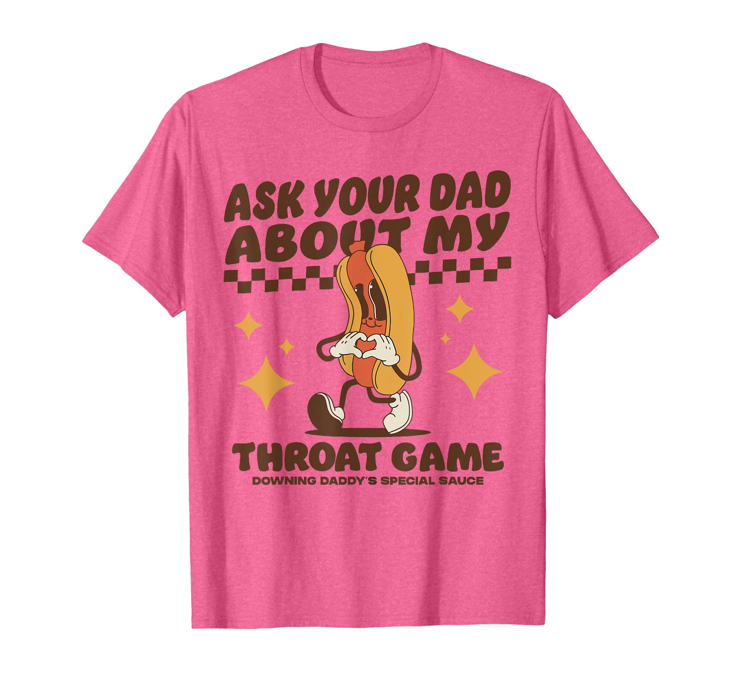 Ask Your Dad About My Throat Game Raunchy FUnny Hot Dog Meme T-Shirt for Men Women