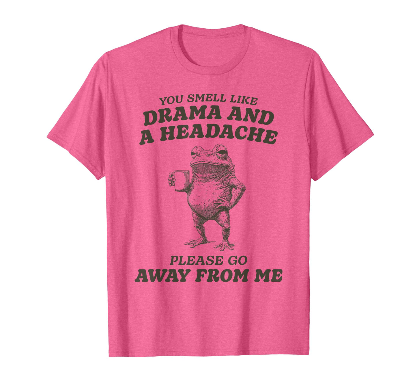 Funny You Smell Like Drama and a Headache T-Shirt