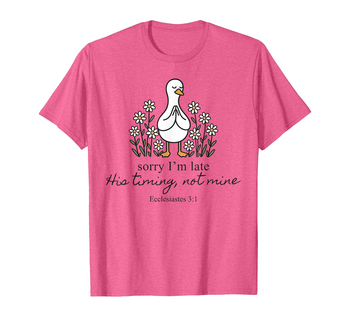 Sorry I'm Late His Timing Not Mine Christian Goose God Funny T-Shirt