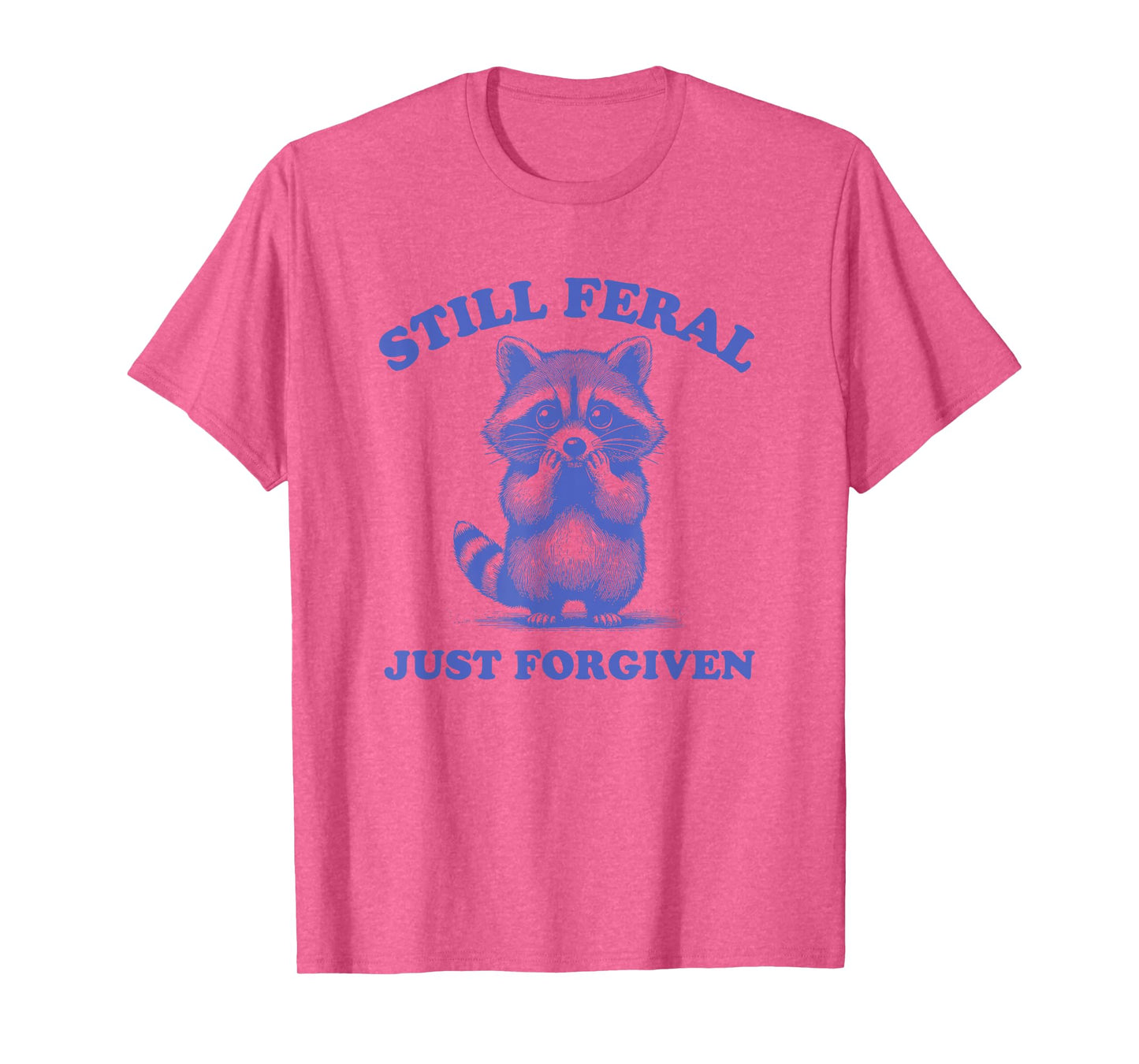 Still Feral Just Forgiven Christian T-Shirt