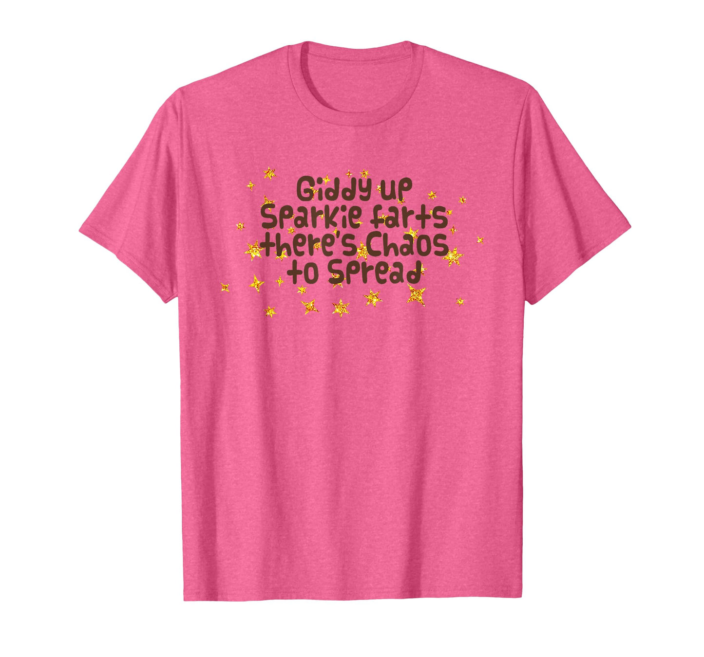 Giddy Up Sparkle Farts There's Chaos to Spread Funny Saying T-Shirt