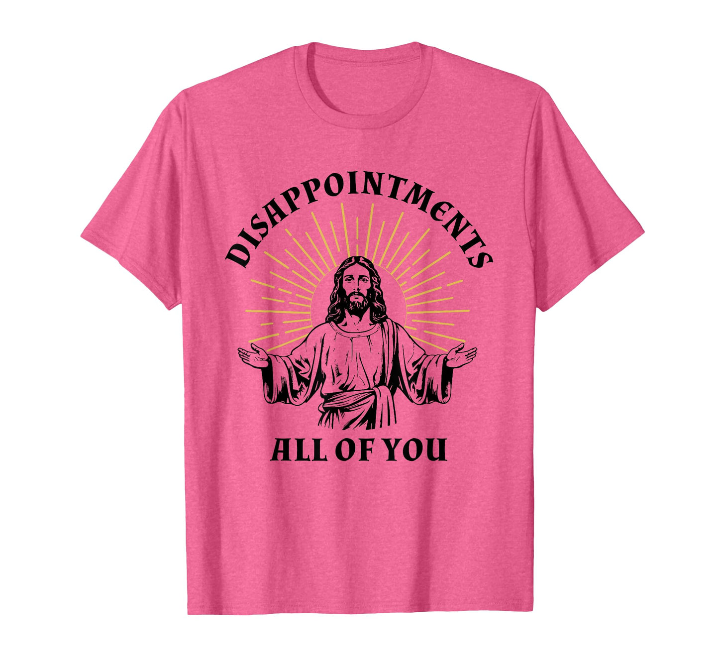 Disappointments Sarcastic All Of You Christian Jesus T-Shirt