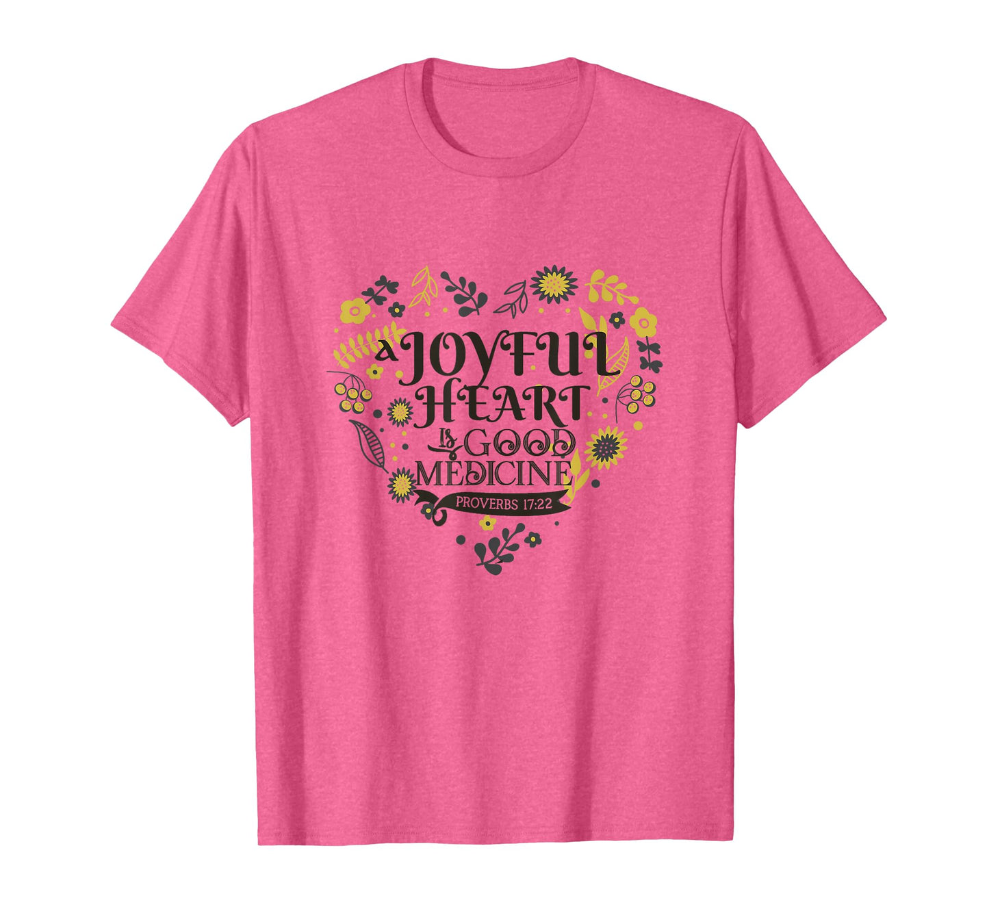 Joyful A Heart Is Good A Medicine Proverbs 17:22 Bible Verse T-Shirt