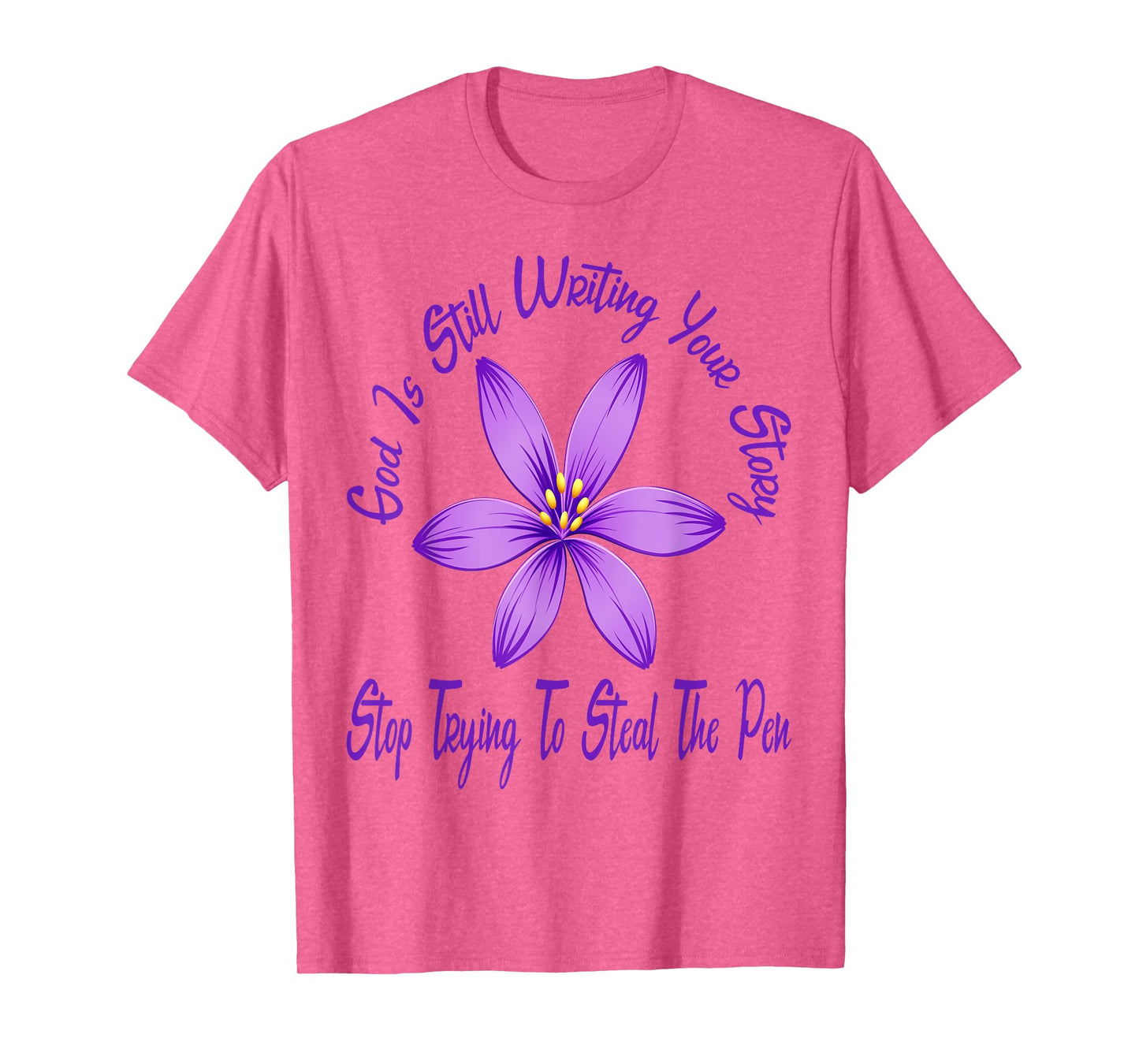 God is Still Writing Your Story Stop Trying to Steal The Pen T-Shirt