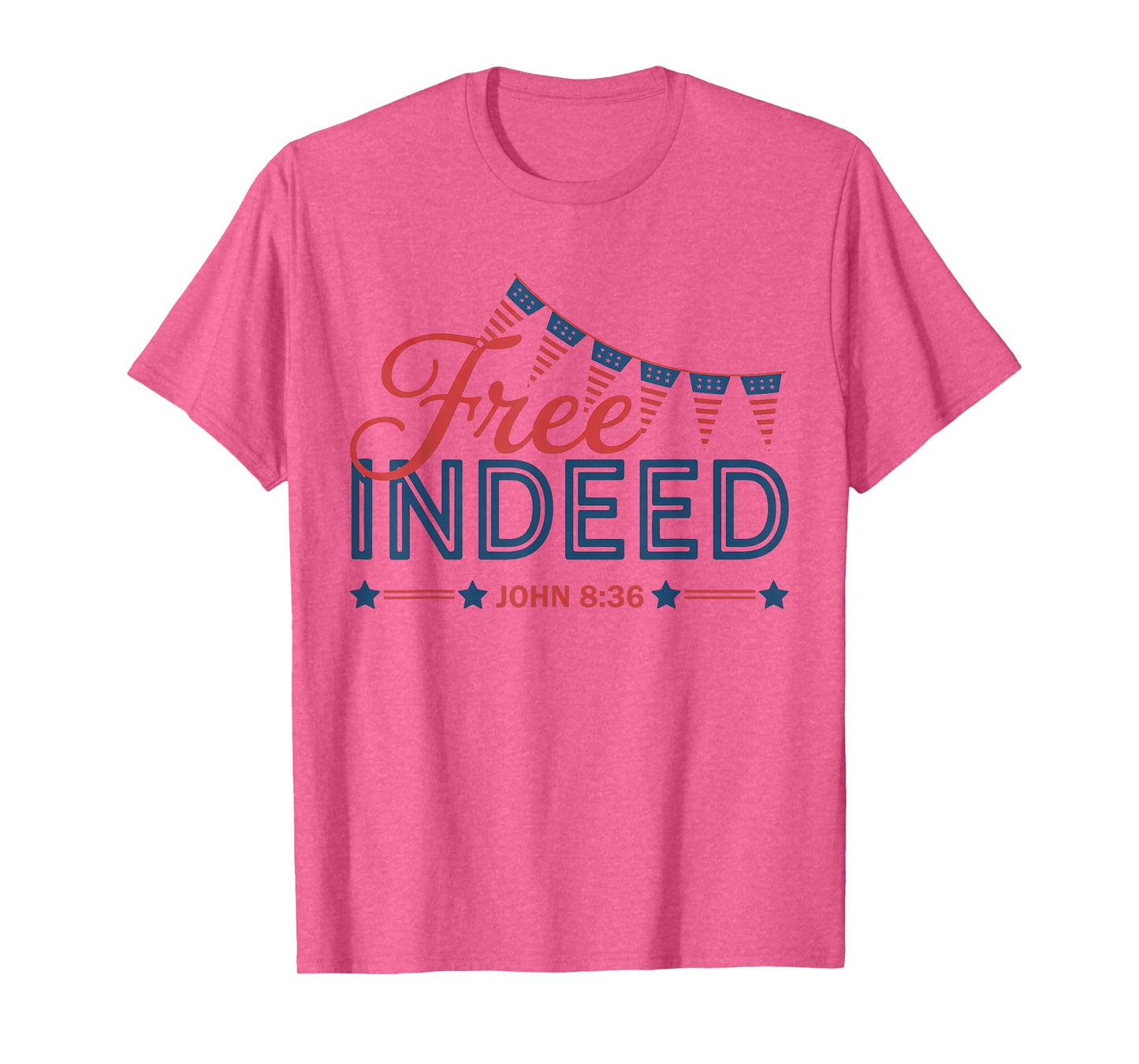 Free Indeed John 8 36 Christian Bible 4th of July Patriotic T-Shirt