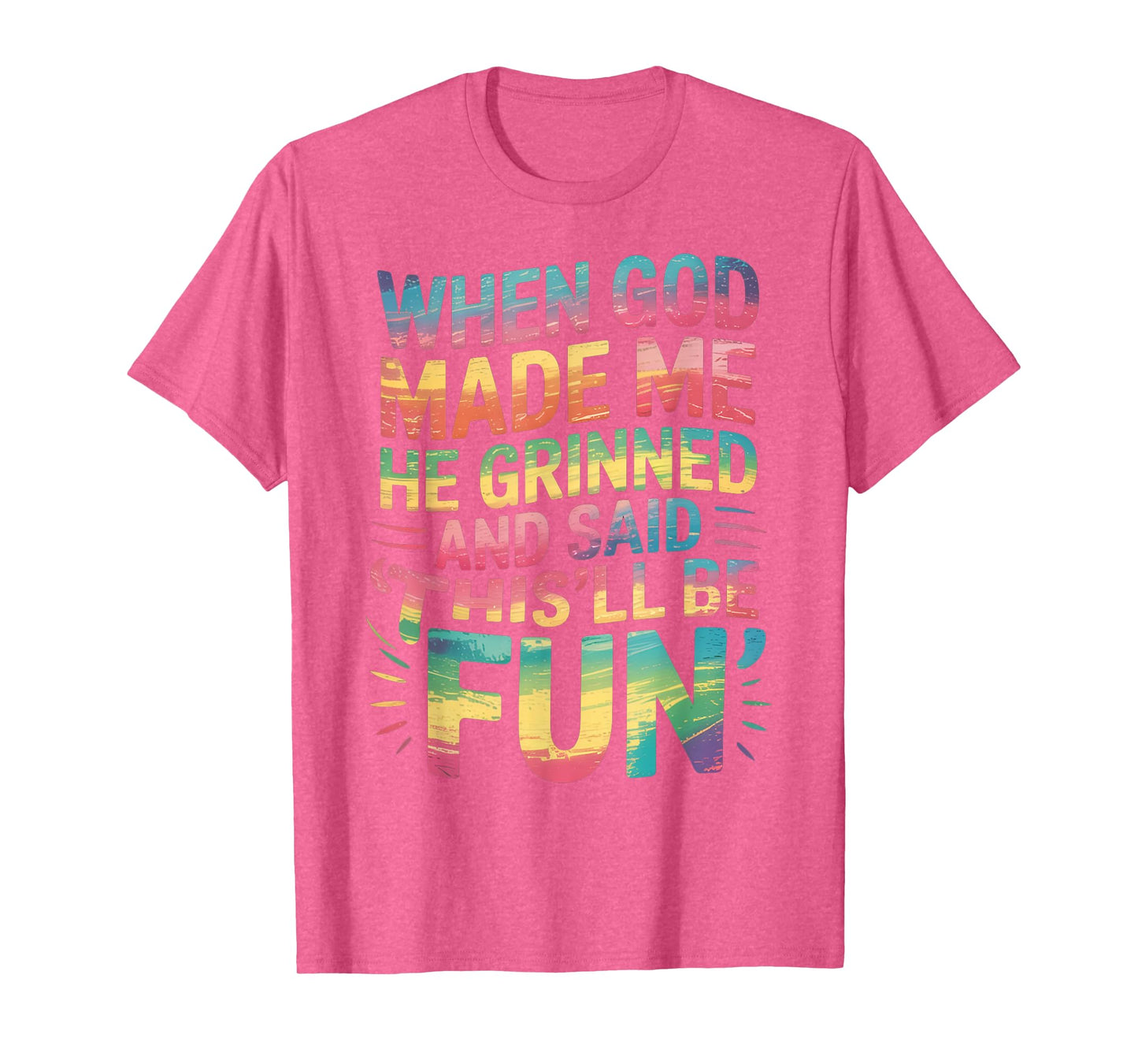 When God Made Me He Said This'll Be Fun for Men Dad, Husband T-Shirt