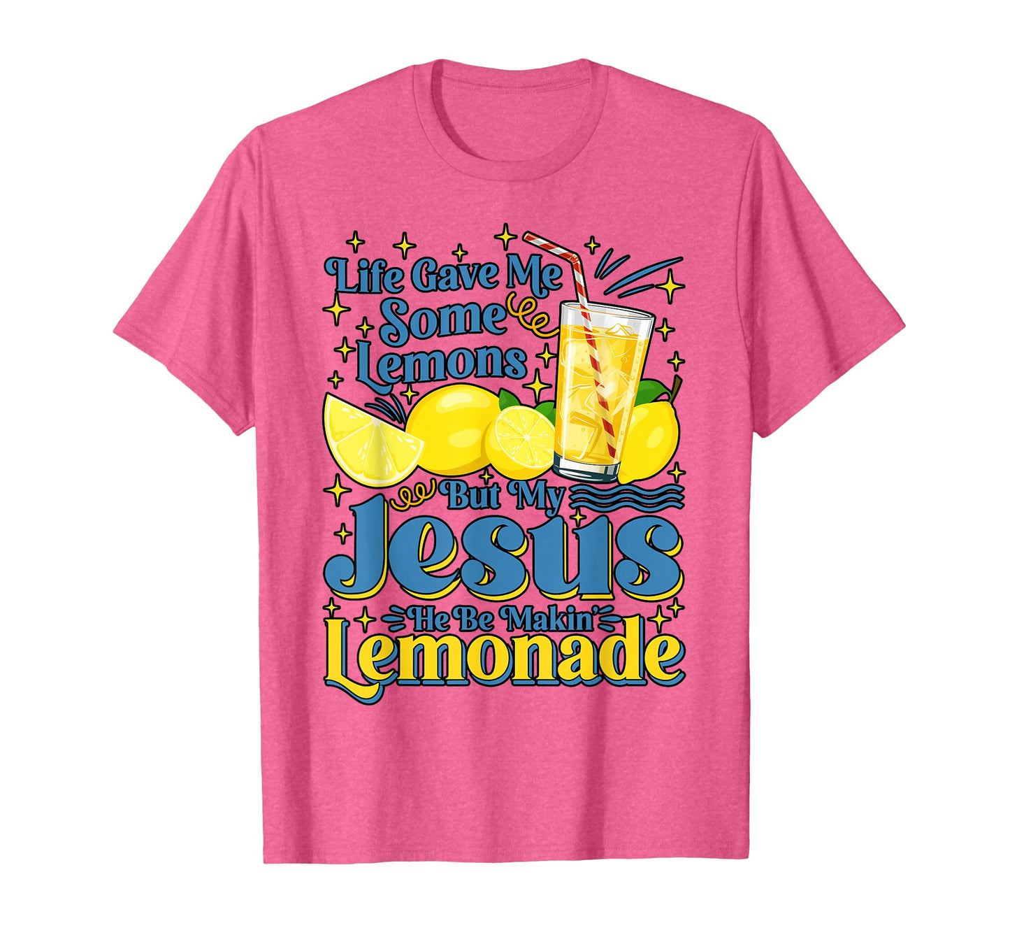 Life Gave Me Some Lemon But My Jesus He Be Makin' Lemonade T-Shirt