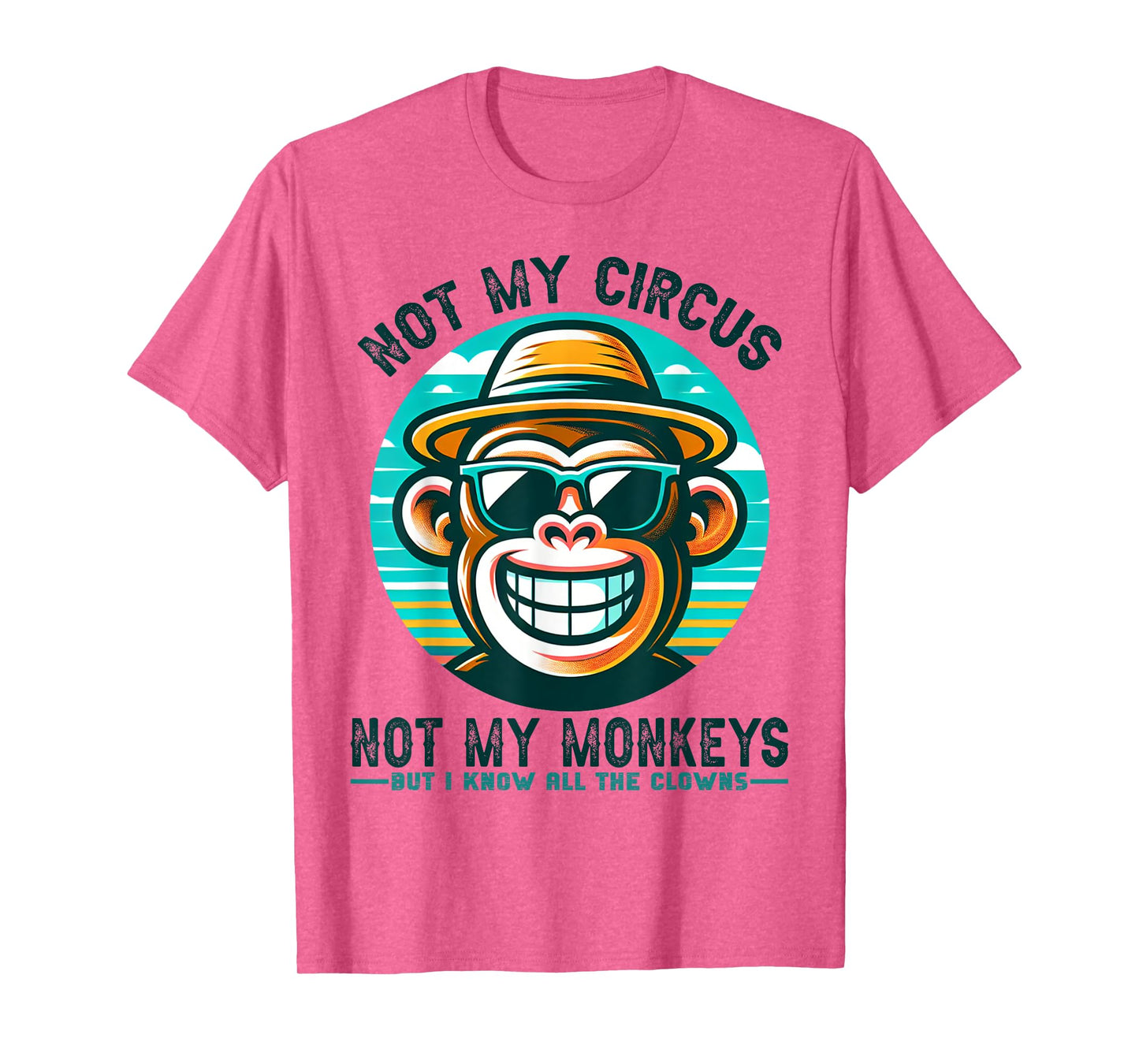 Not My Circus Not My Monkeys But I Know All The Clowns Men T-Shirt