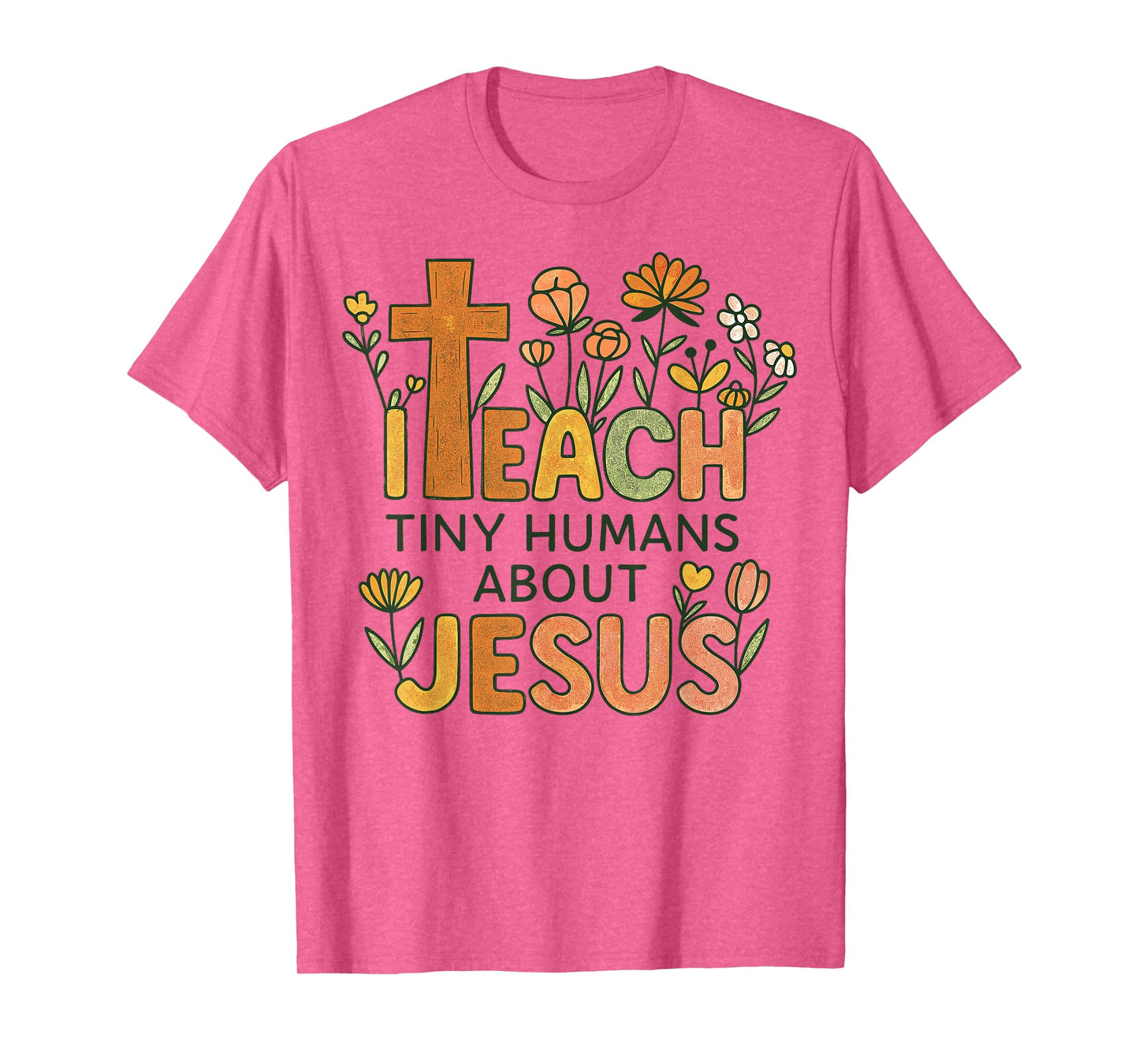 Women Christian Teacher Teach Tiny Humans About Jesus Faith T-Shirt