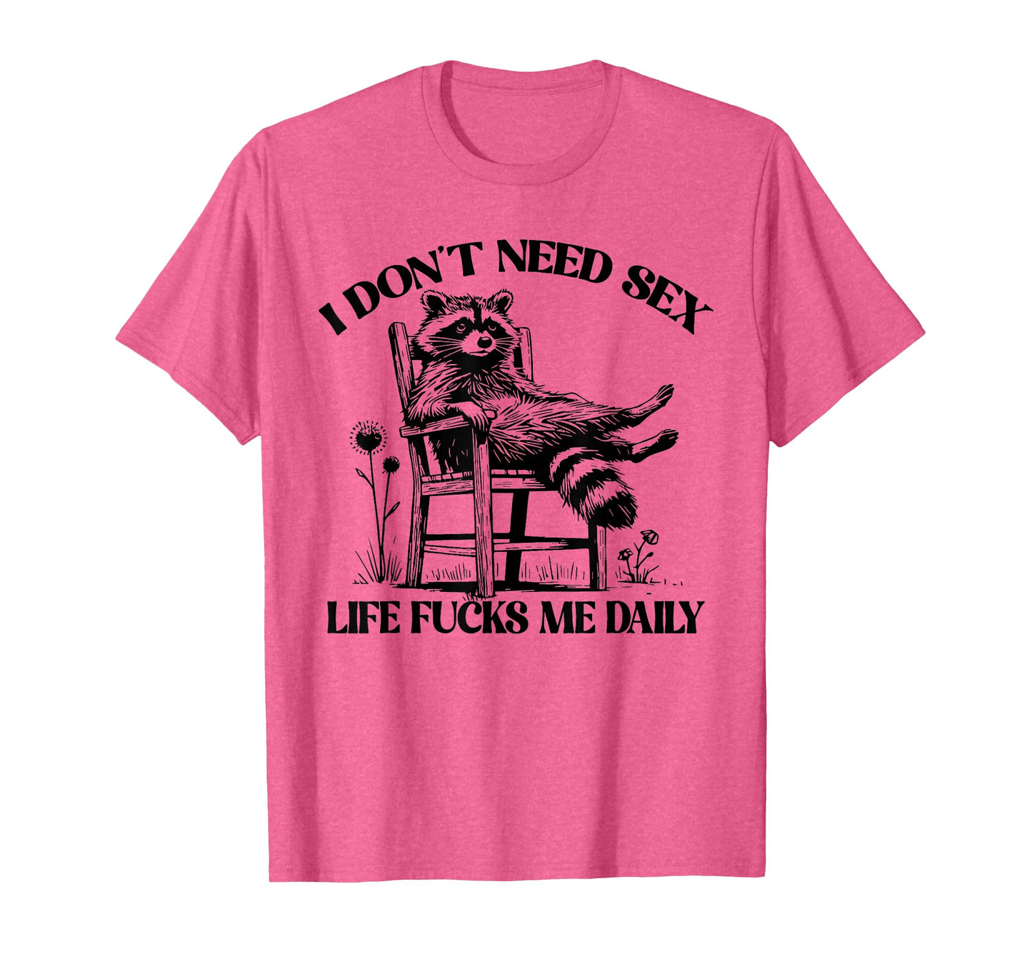 Funny I Don't Need Sex Life Fucks Me Daily Relax Raccoon T-Shirt
