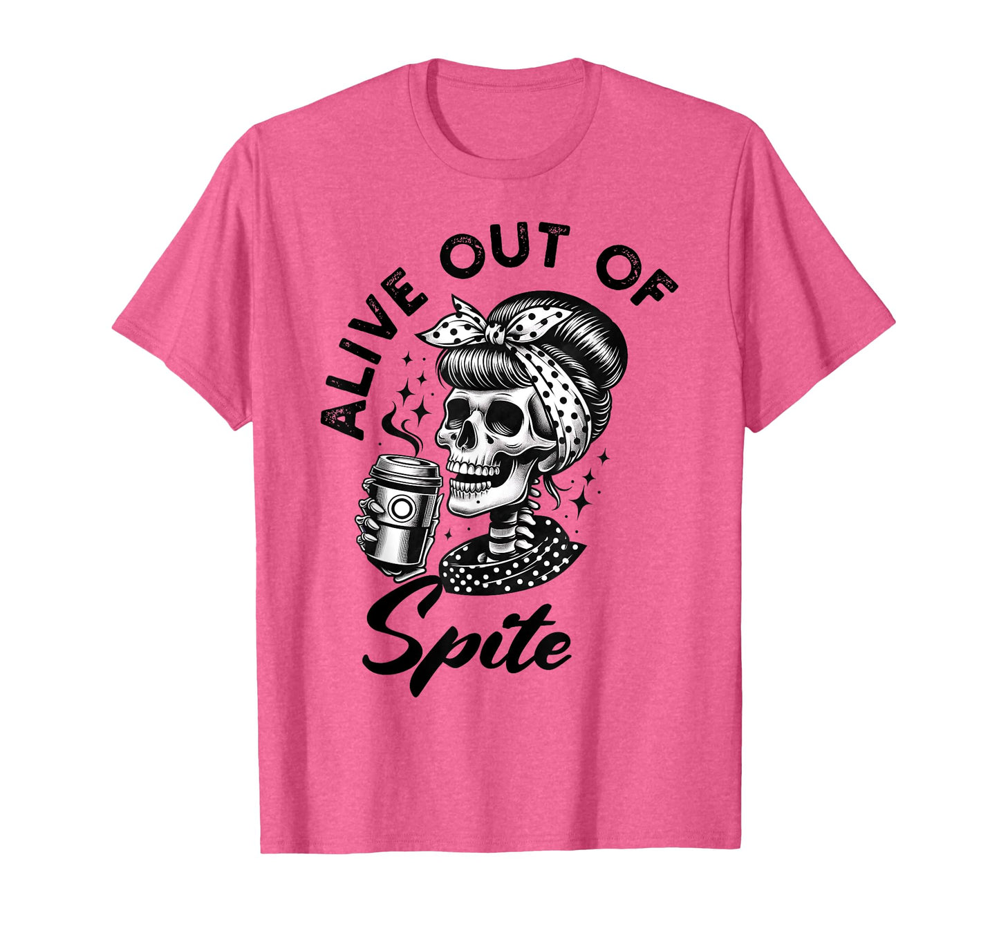Alive Out Of Spite Skull quote T-Shirt