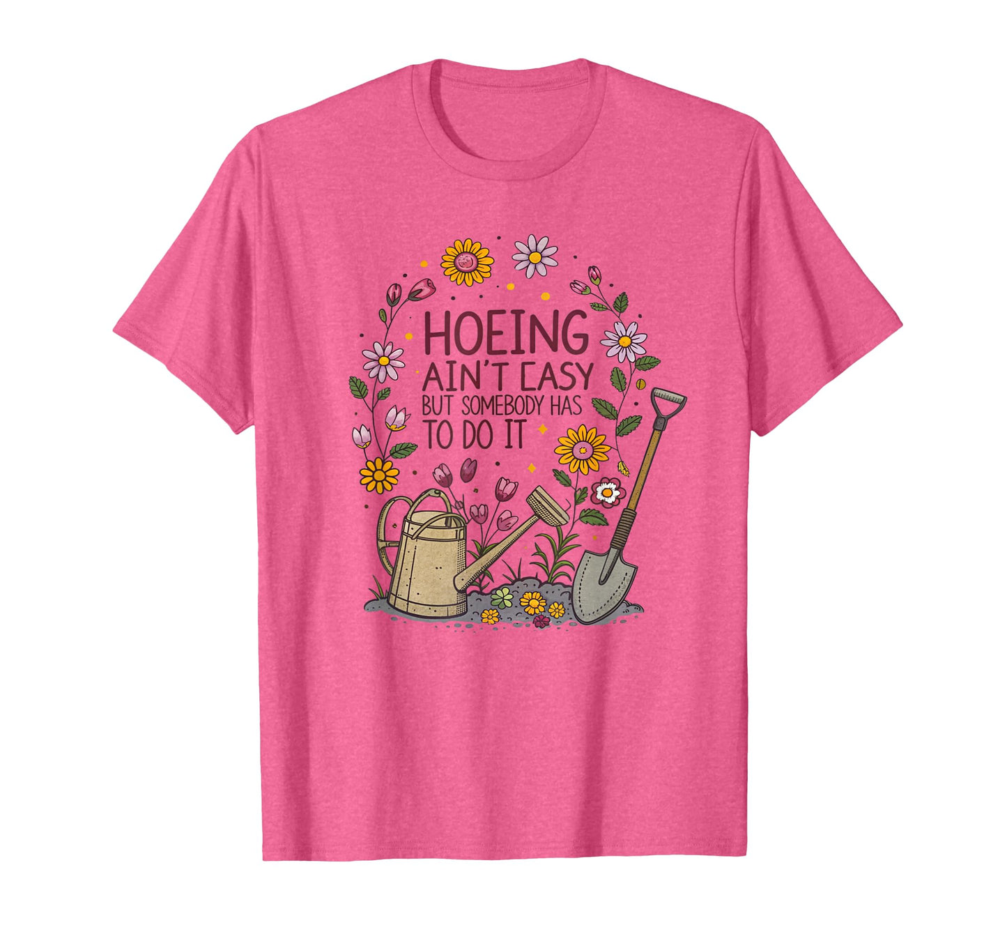 Gardening Hoeing Ain't Easy Funny Gardening Women T-Shirt