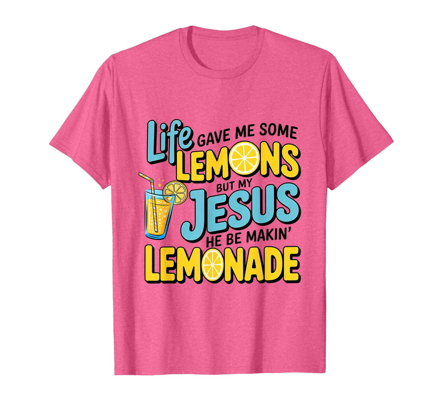 Life Gave Me Some Lemon But My Jesus He Be Makin' Lemonade T-Shirt