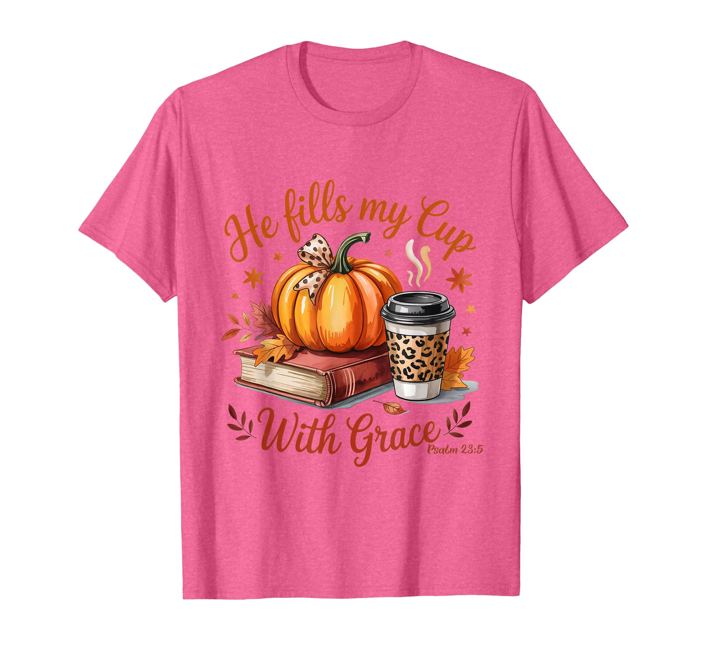 He Fills My Cup with Grace Fall Coffee Pumpkin Christian T-Shirt