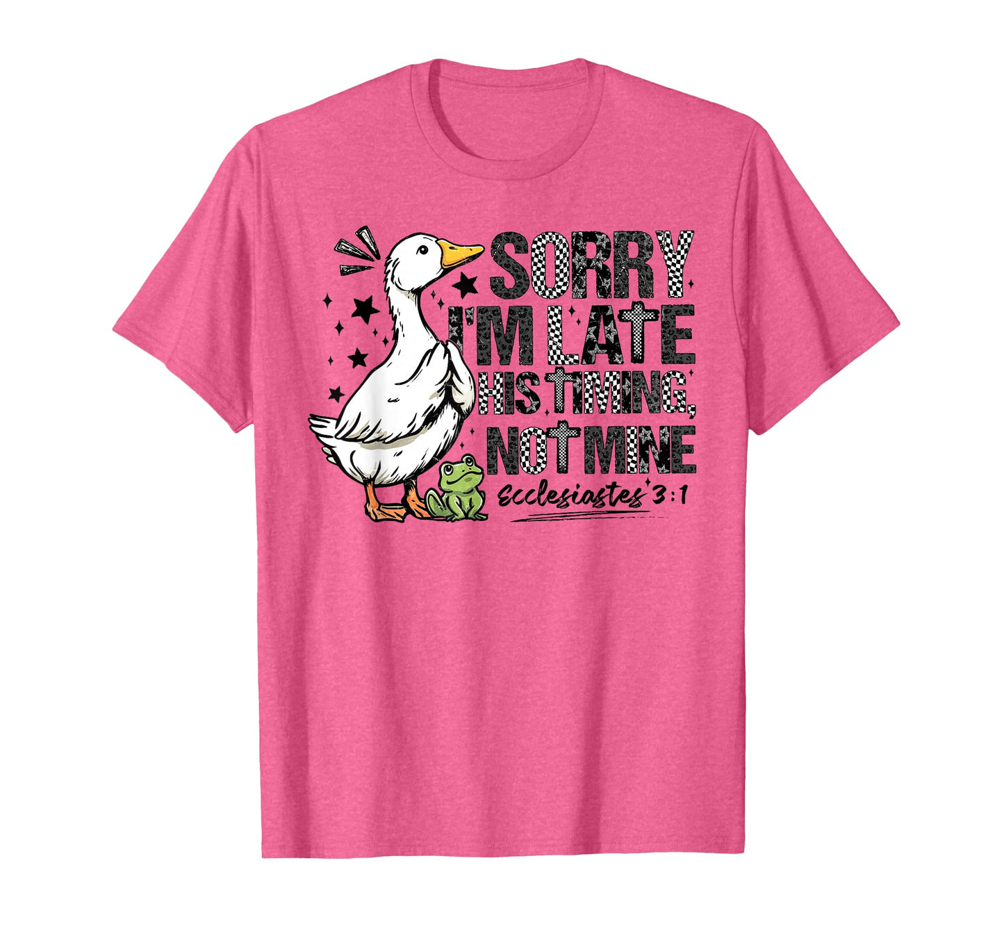 Sorry Im Late His Timing Not Mine Funny Christian Goose T-Shirt