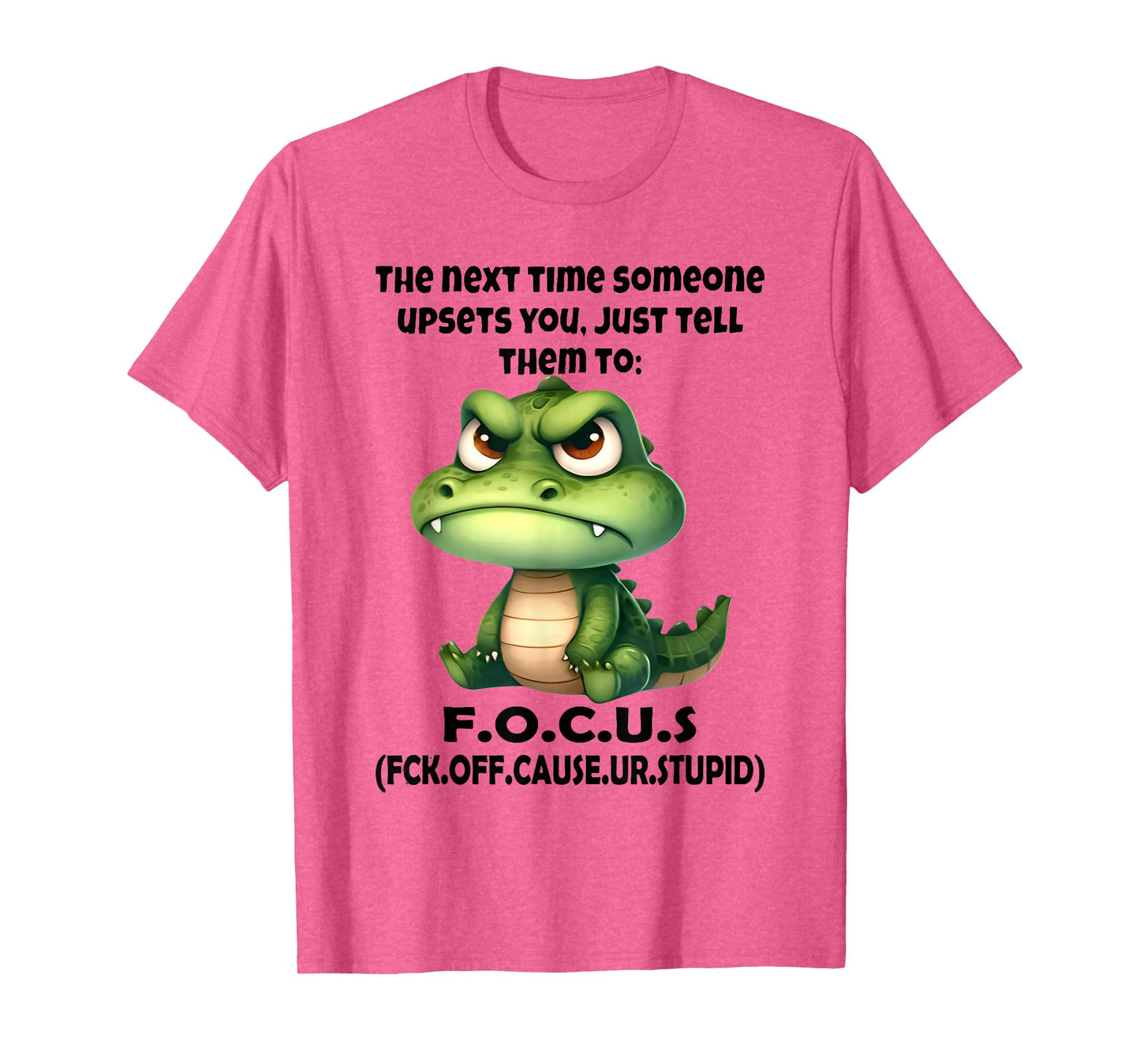 The Next Time Someone Upsets You Just Tell Them to Focus T-Shirt