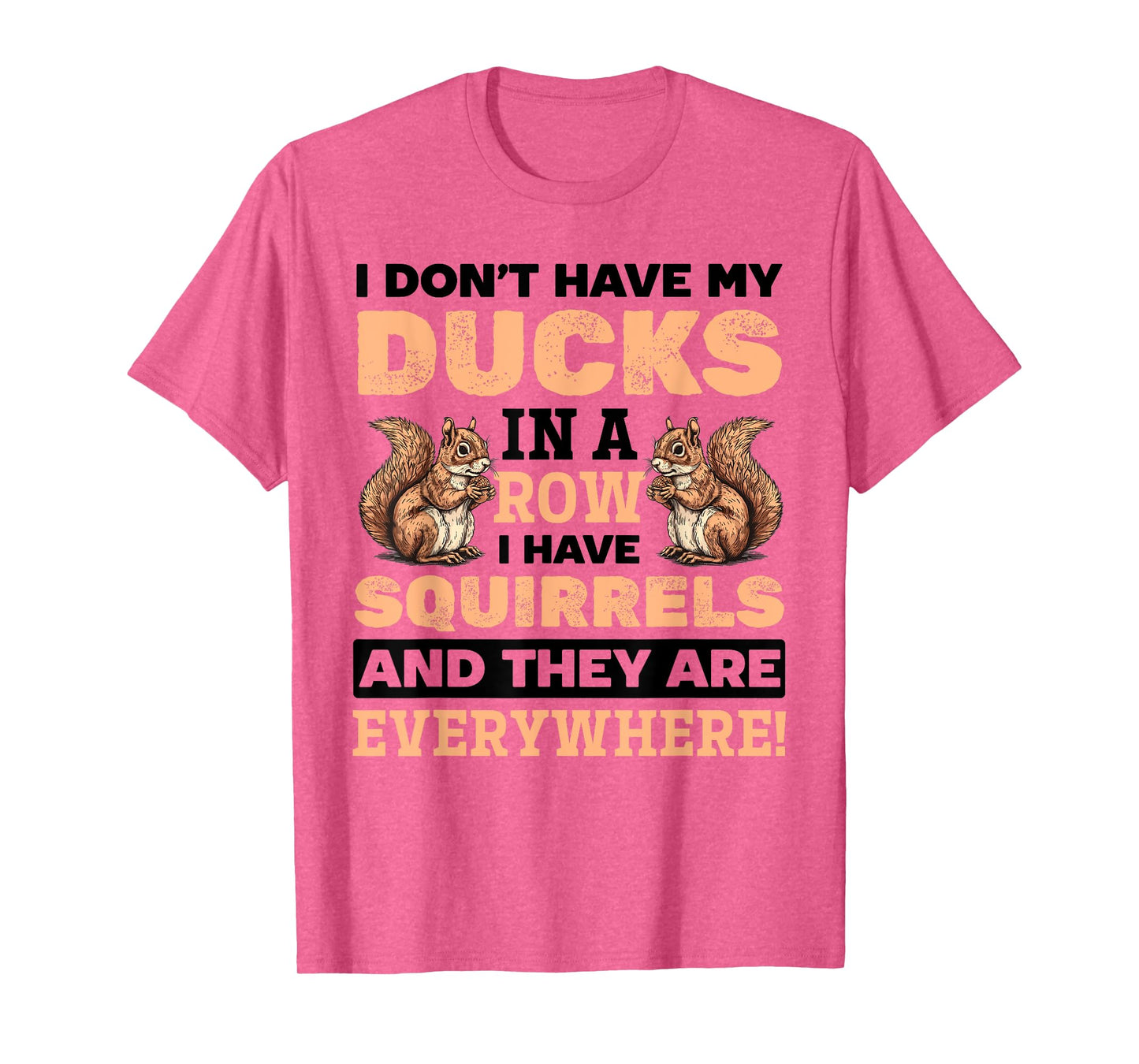 Funny Squirrel Animal Don't Have my Ducks In A Row I Have T-Shirt