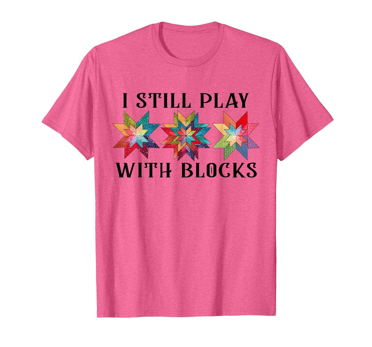 Funny I Still Play With Blocks Quilting Patterns Sewing Tee T-Shirt