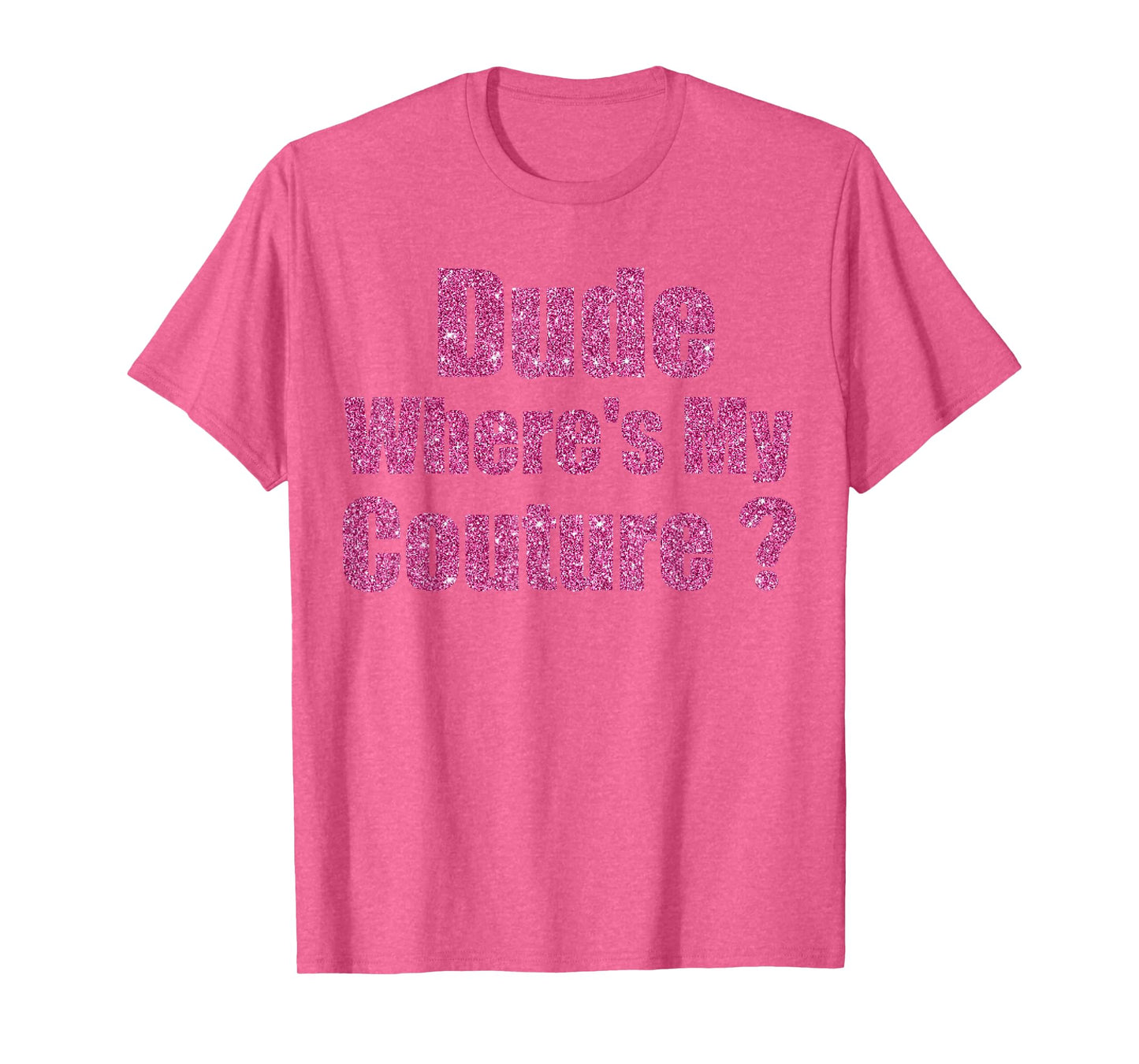 Funny Couture Sarcastic Quote Dude Where's My Couture T-Shirt