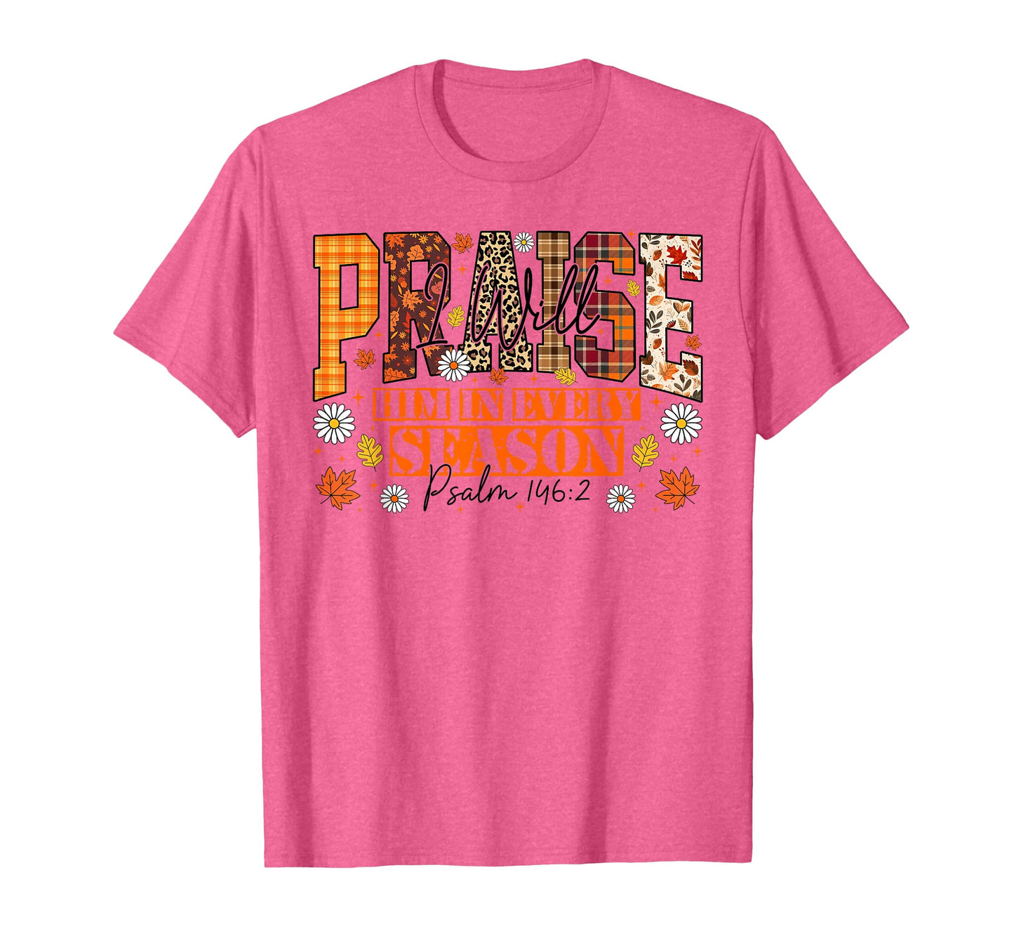 I Will Praise Him in Every Season Bible Verse Fall Christian T-Shirt