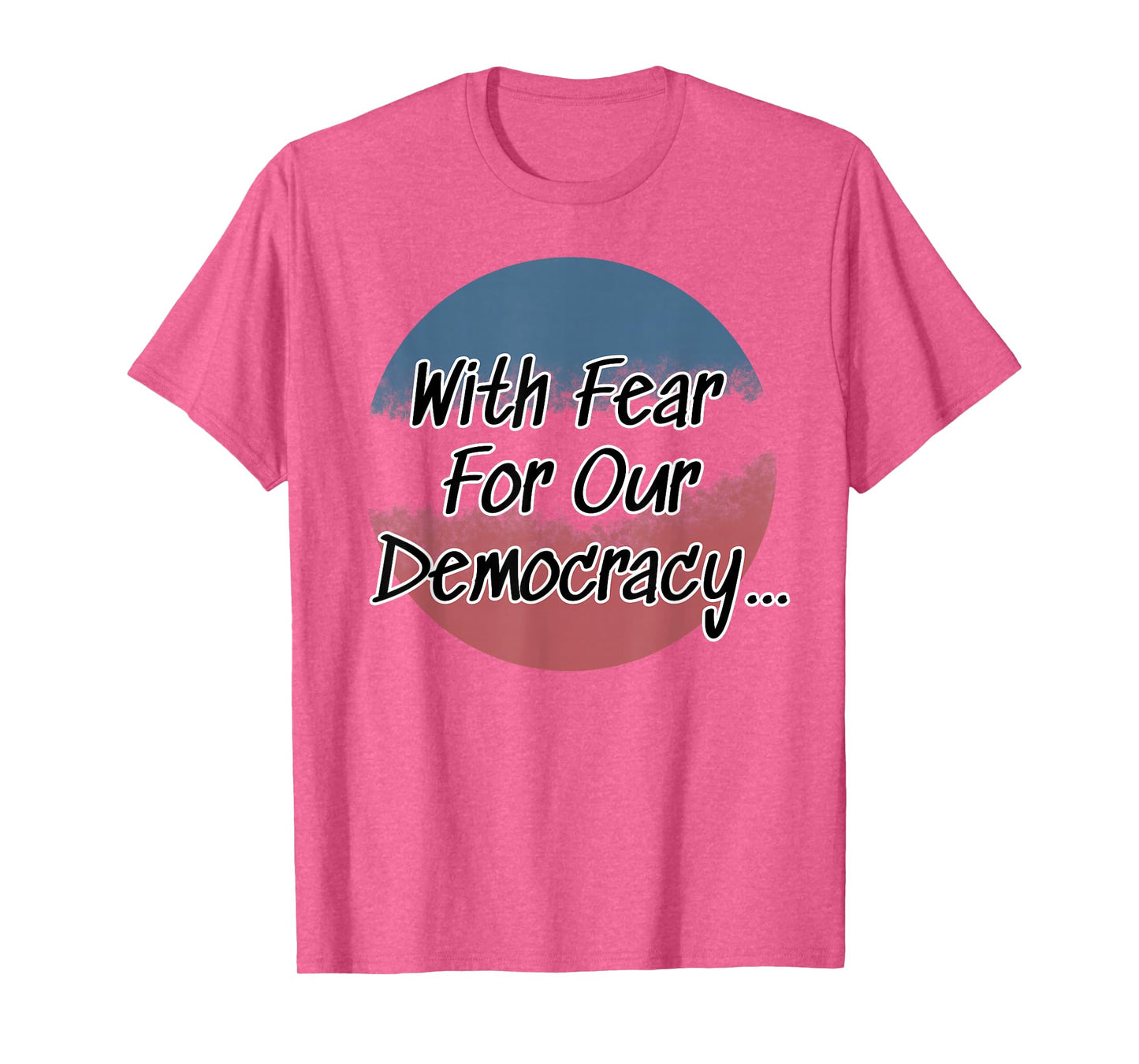 with Fear for Our Democracy I Dissent T-Shirt