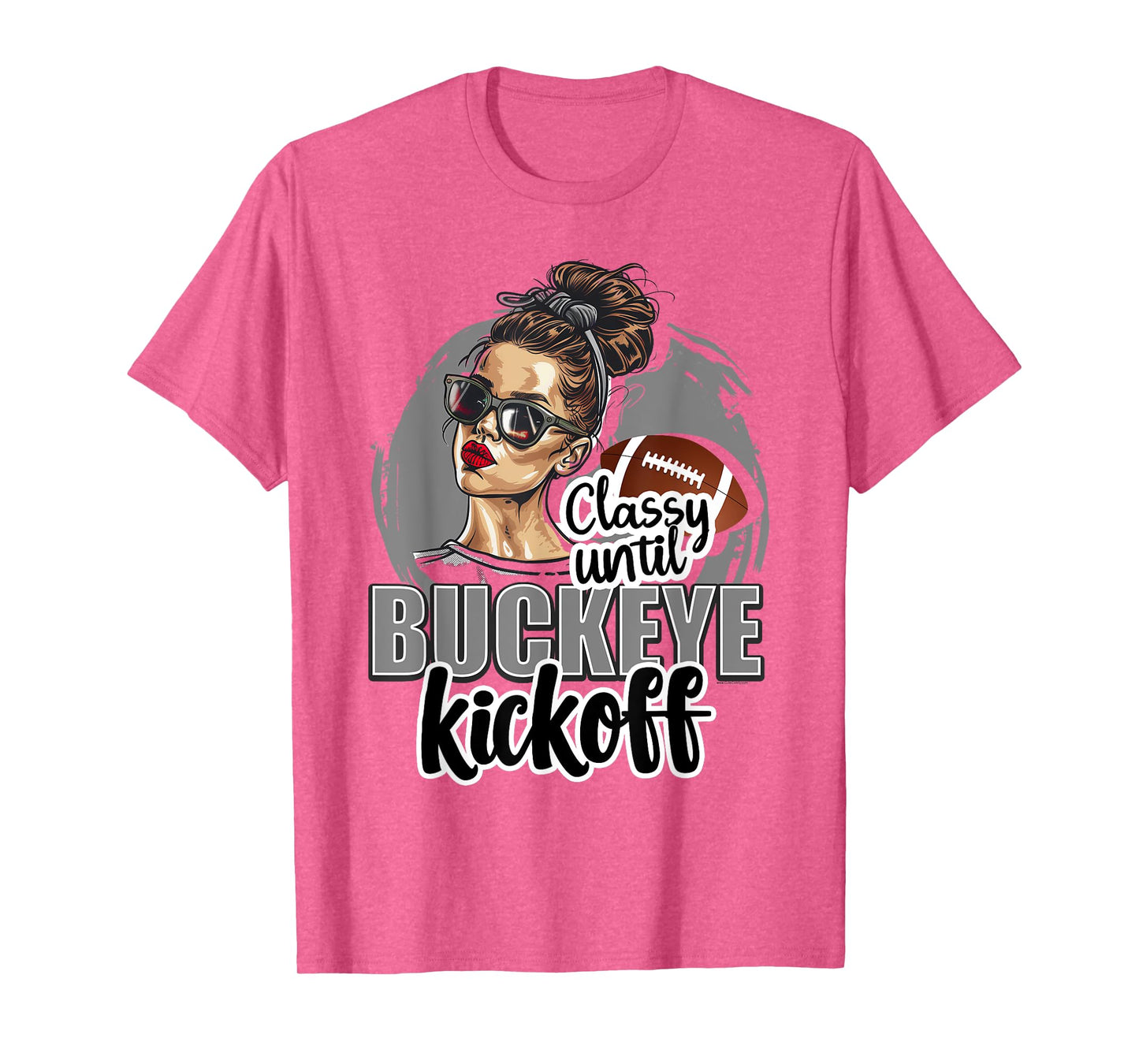 Classy Until Kickoff Buckeye Girl Ohio Funny Home State T-Shirt