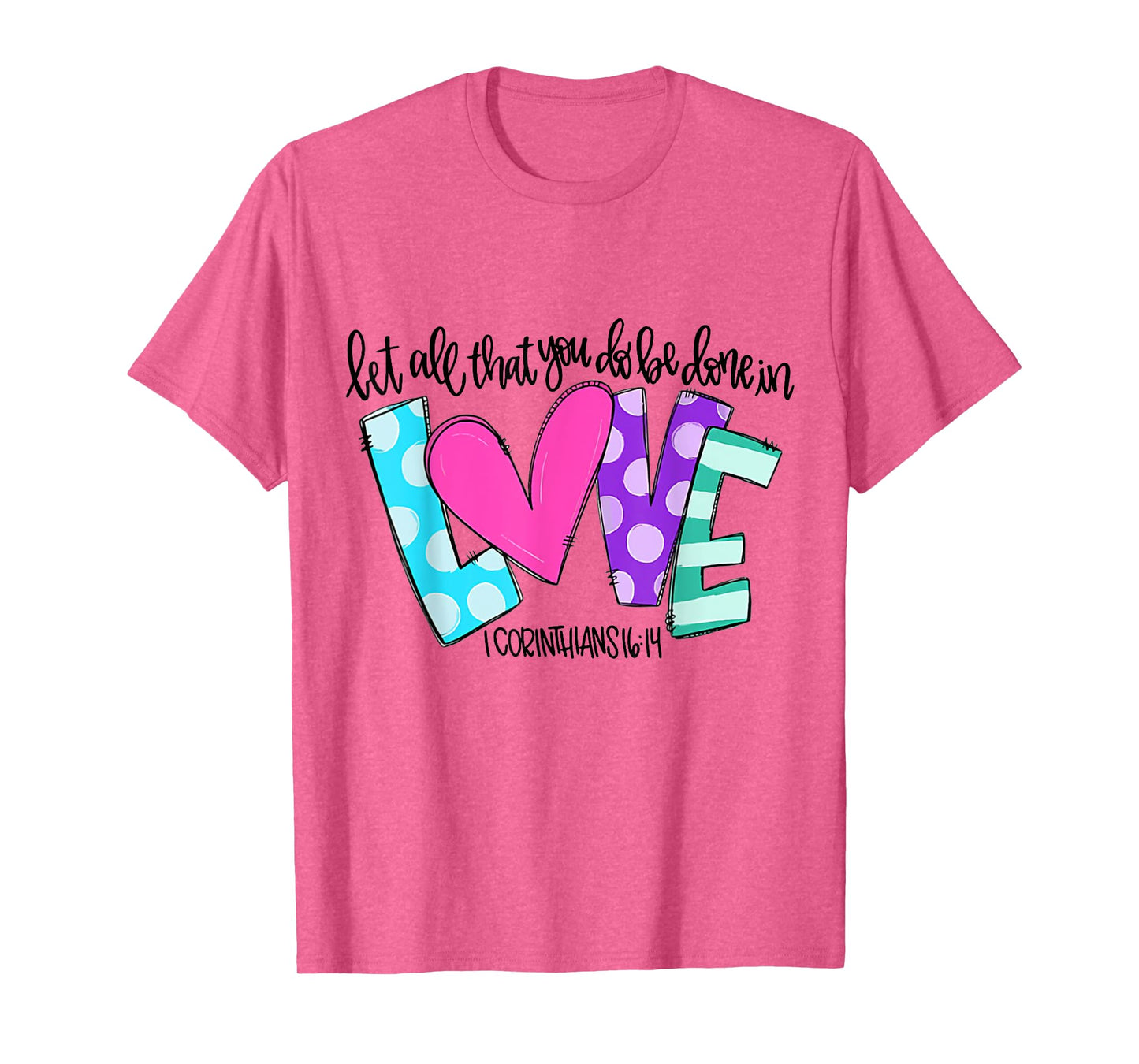 Let All That You Do Be Done In Love T-Shirt