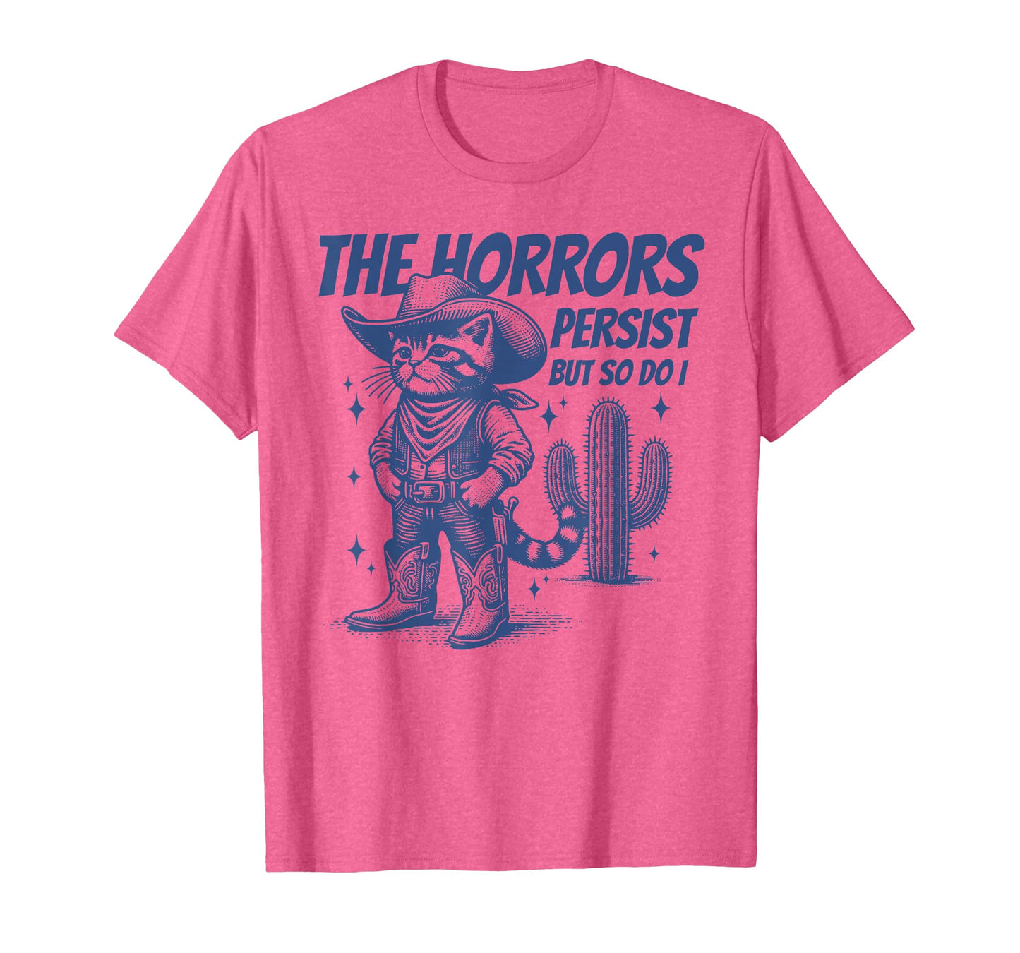 The Horrors Persist But So Do I Funny Cowboy Cat T-Shirt