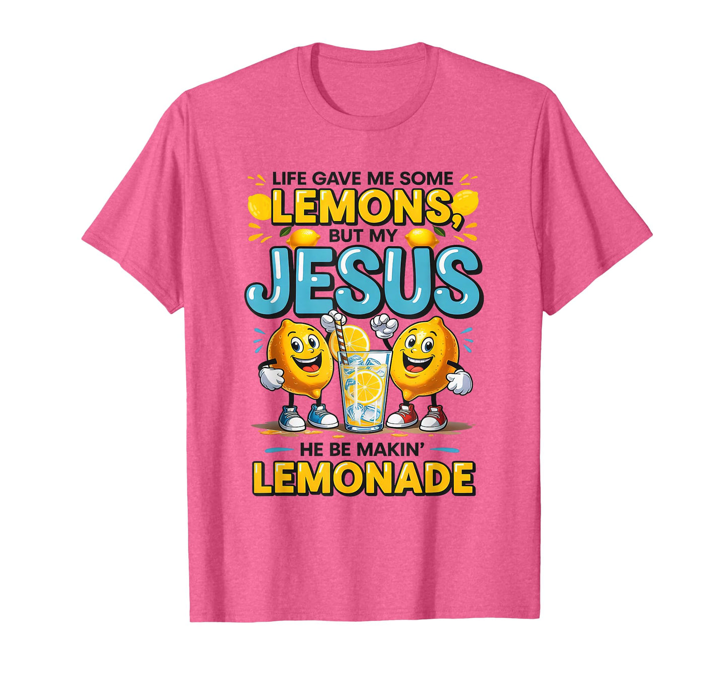 Life Gave Me Some Lemon But My Jesus He Be Makin' Lemonade T-Shirt
