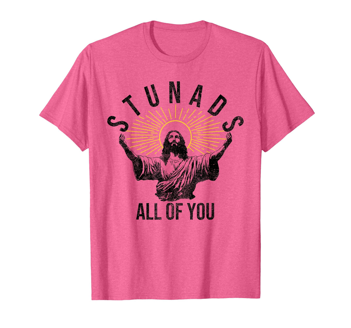 Stunads All Of You Christian Jesus Funny T-Shirt