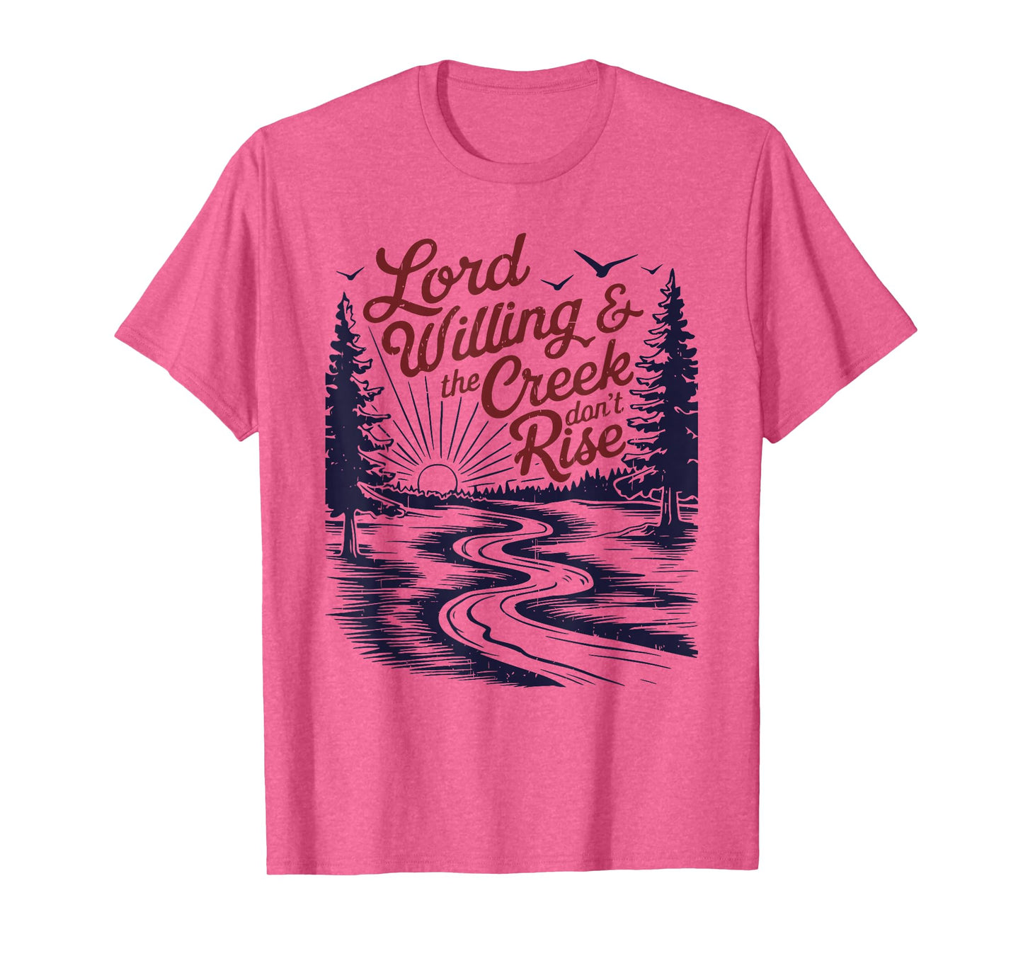 Lord Willing & the Creek don't Rise funny design T-Shirt