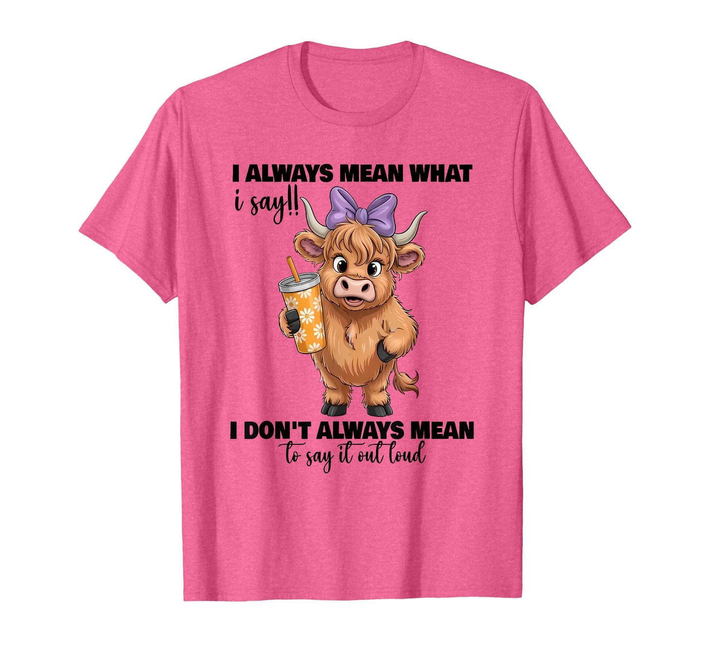 i always mean what i say i don't always mean to say it out T-Shirt
